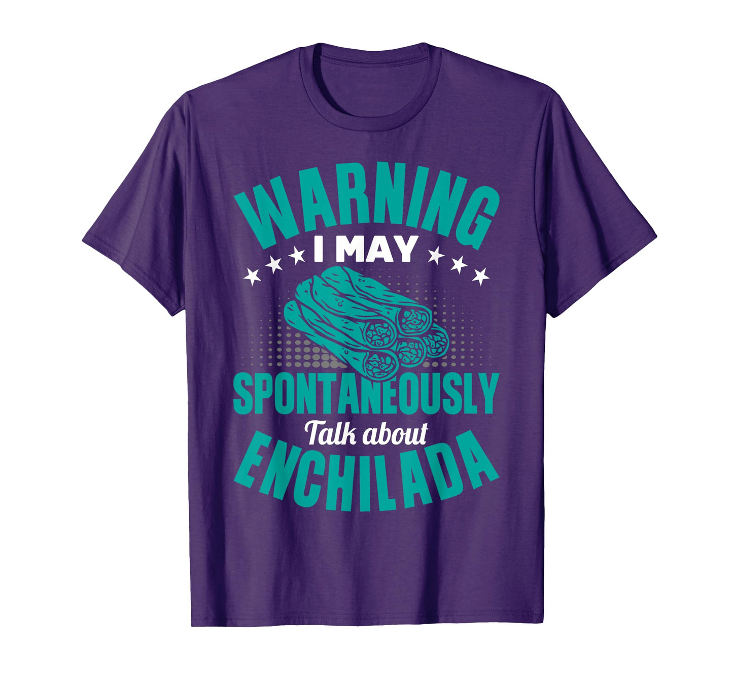 I May Spontaneously Talk About Enchilada Funny T-Shirt