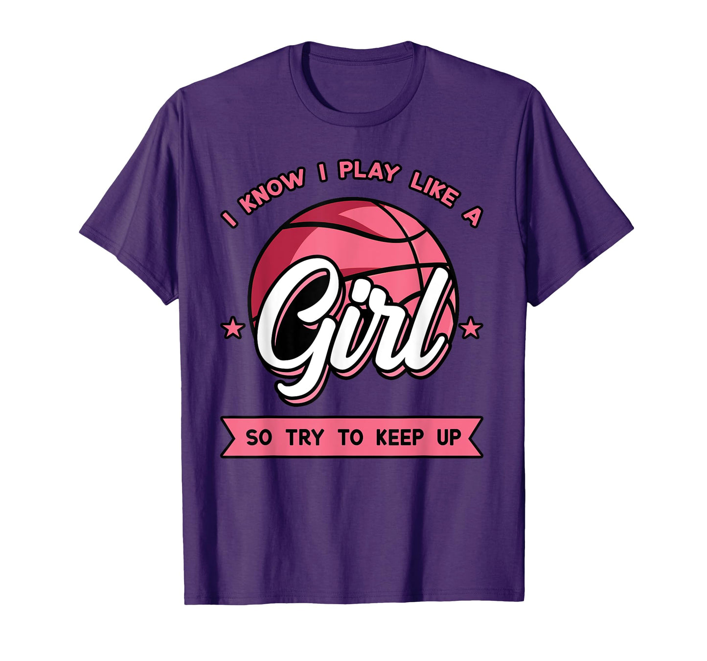 I Know I Play Like A Girl Try To Keep Up Pink Basketball T-Shirt