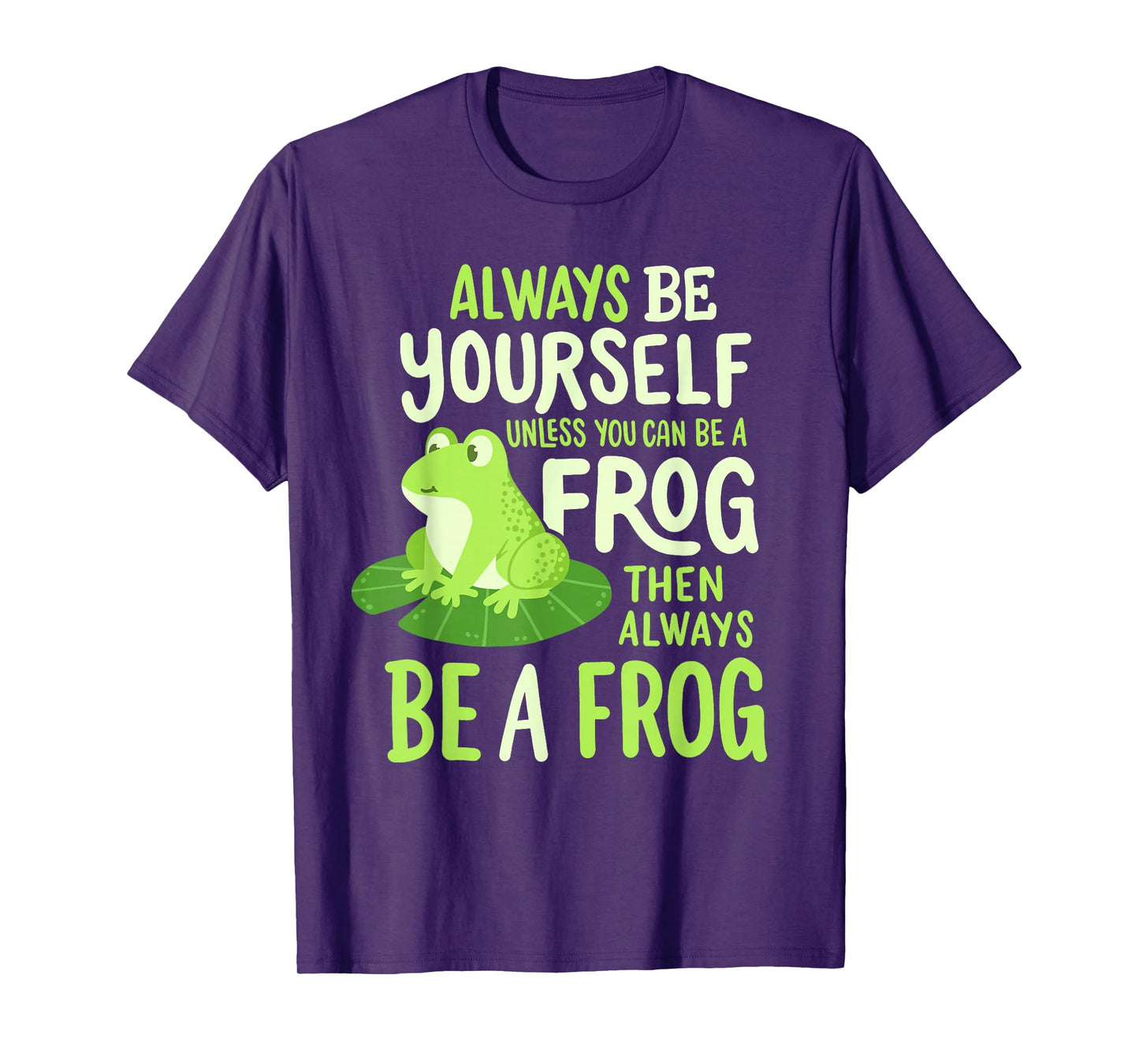 Funny Always Be Yourself Unless You Can Be A Frog Men Women T-Shirt