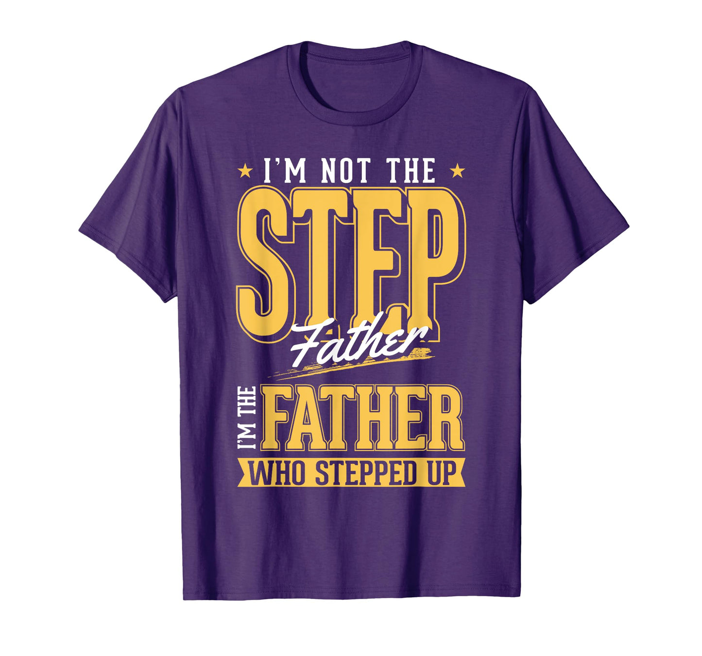 I'm The Step Father Who Stepped Up Sted Dad Father's Day T-Shirt