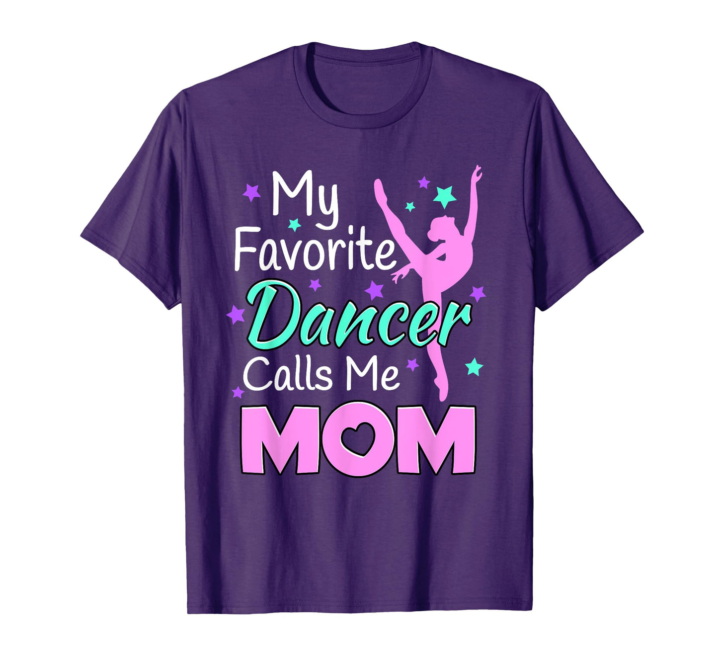 My favorite Dancer Calls me Mom - Dance Inspired T-Shirt