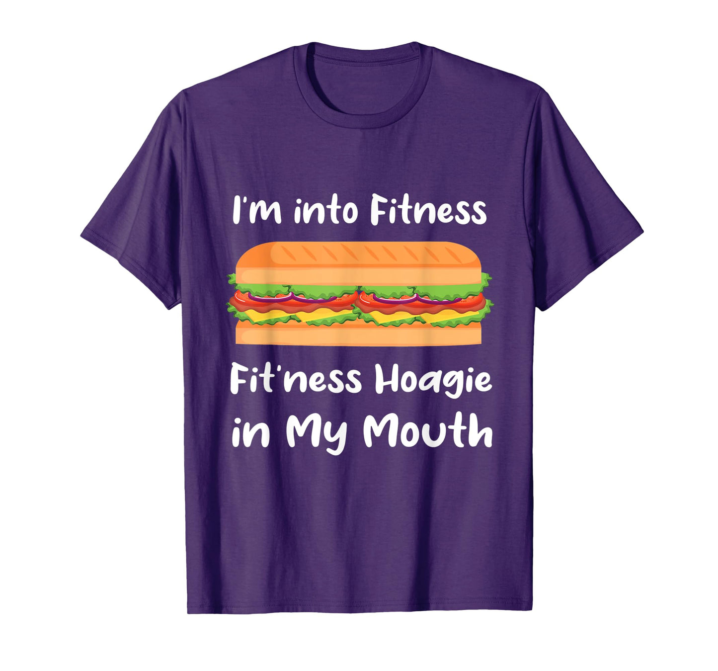 I'm into Fitness Hoagie in My Mouth - T-Shirt