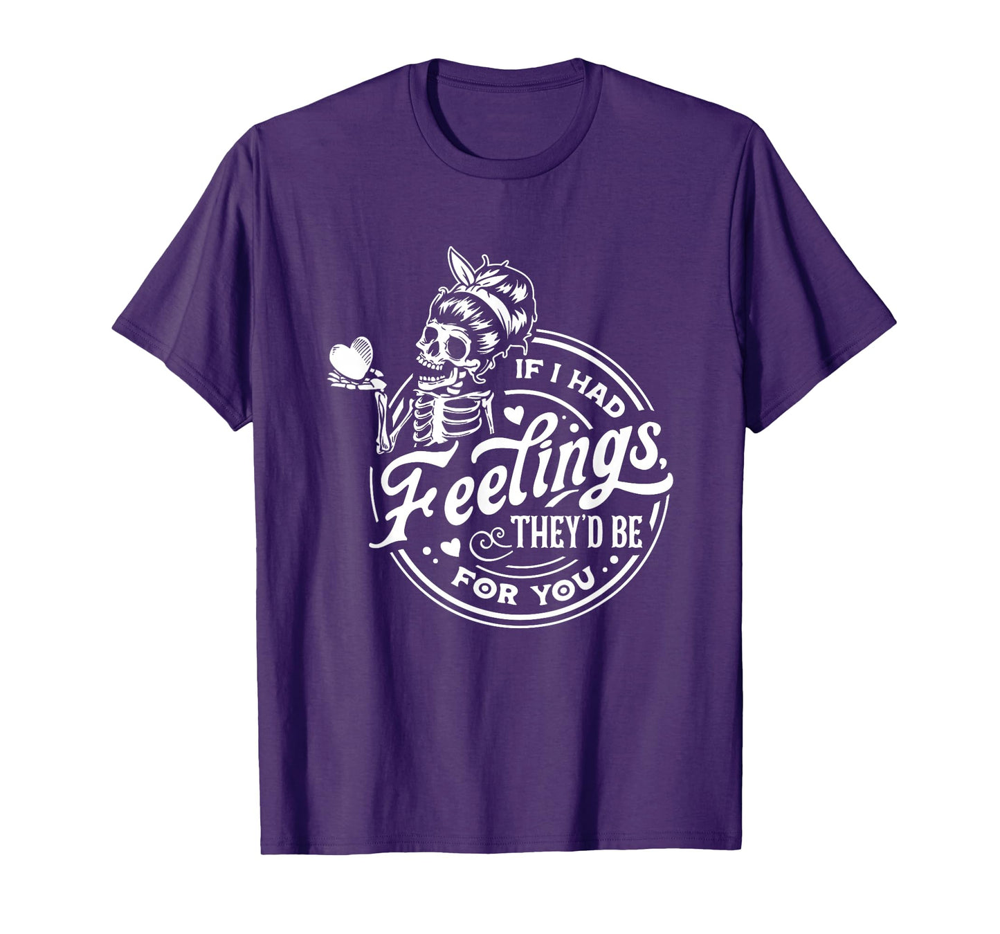 If I Had Feelings They'd Be for You Skeleton T-Shirt