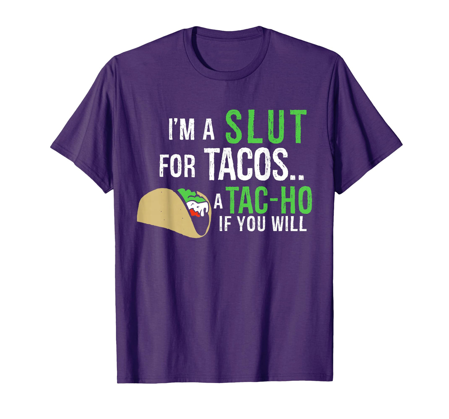 I'm A Slut For Tacos A Tac-Ho If You Will Funny Tacos Lovers T-Shirt