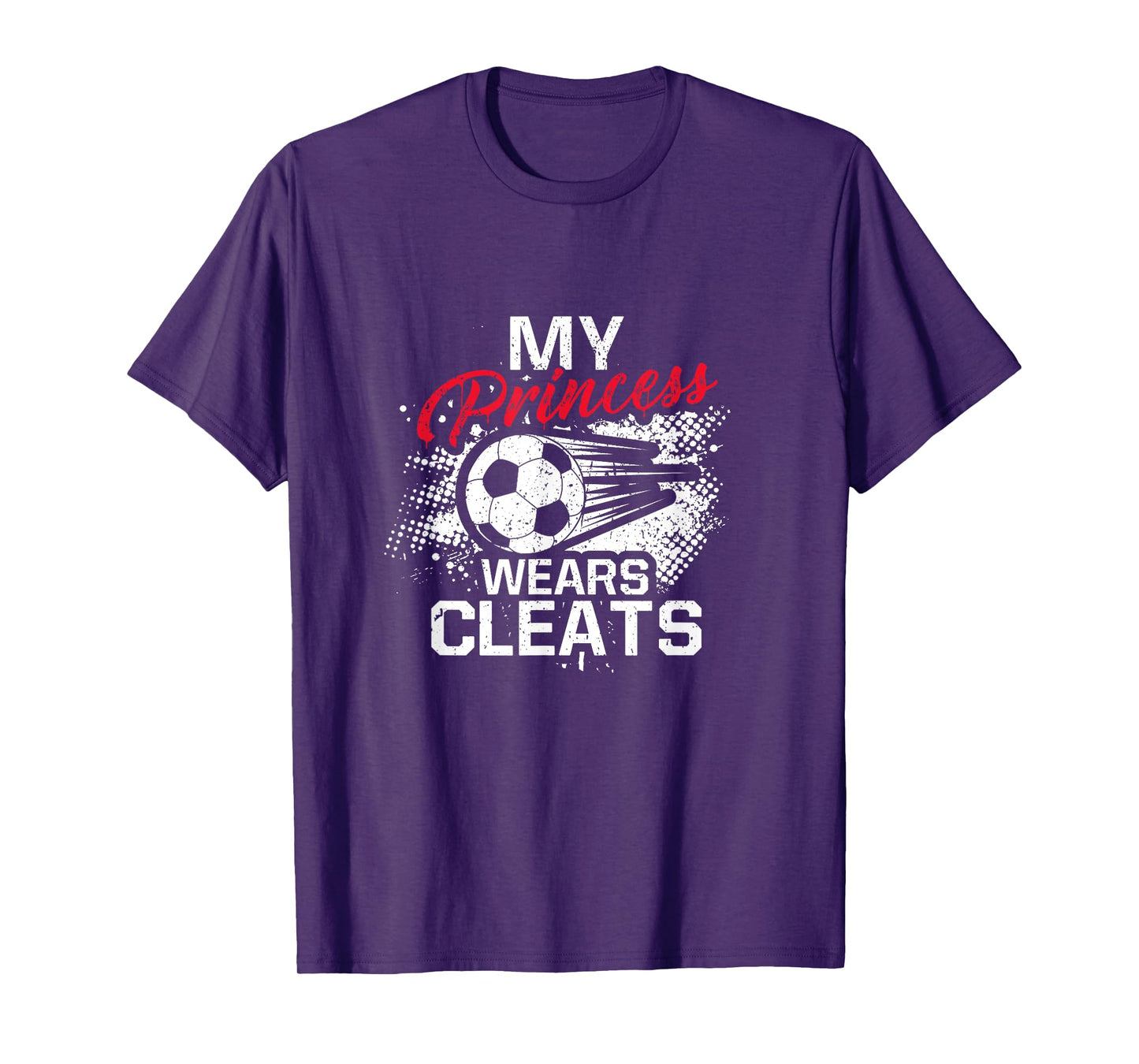 My Princess Wears Cleats - Soccer Mom Dad Soccer Player T-Shirt