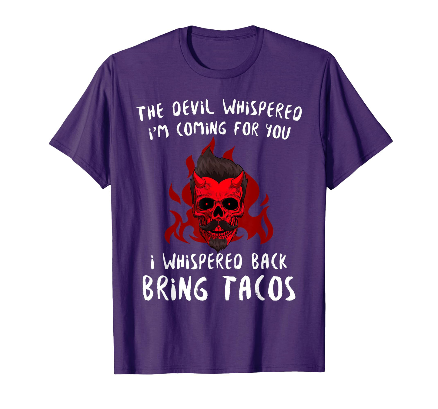 The Devil Whispered Bring Tacos Funny Latin Funny Taco Quote T-Shirt