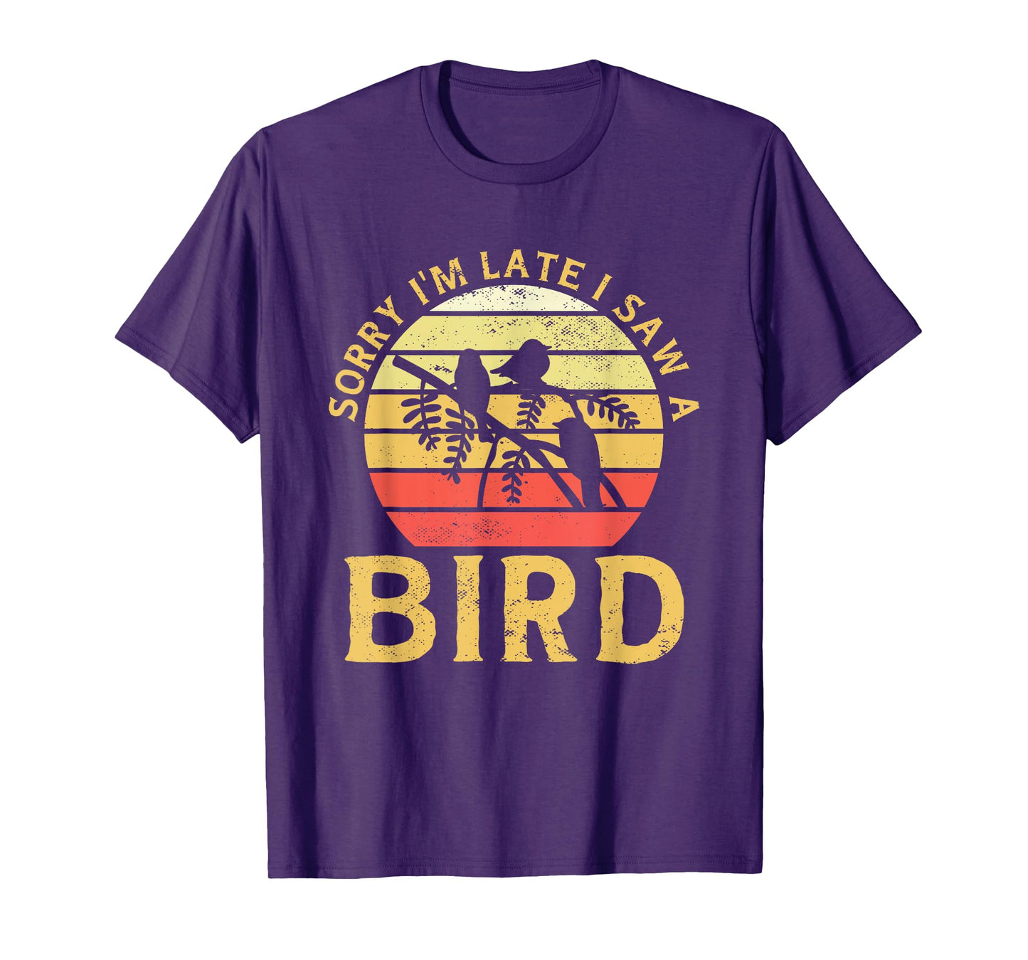 Bird Watching Sorry I'm Late I Saw A Bird Birding T-Shirt