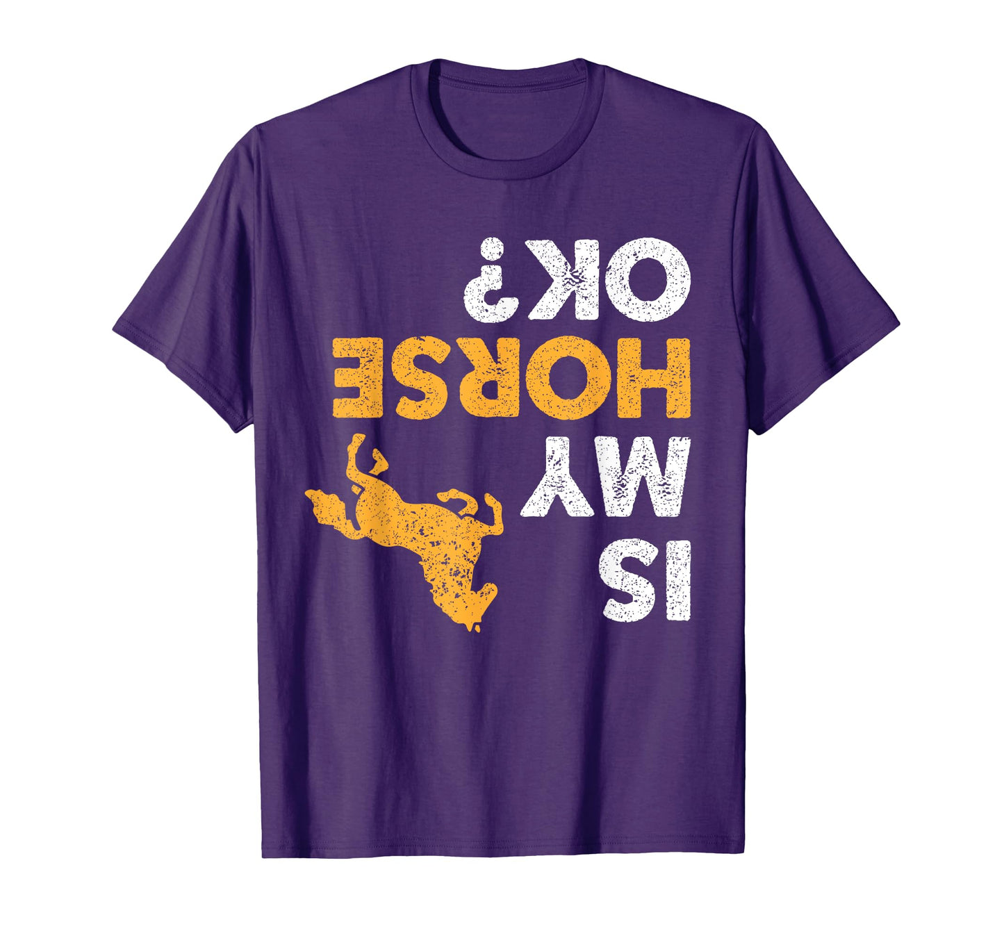 Is My Horse Ok? Funny Upside Down Horses Lover Equestrian T-Shirt
