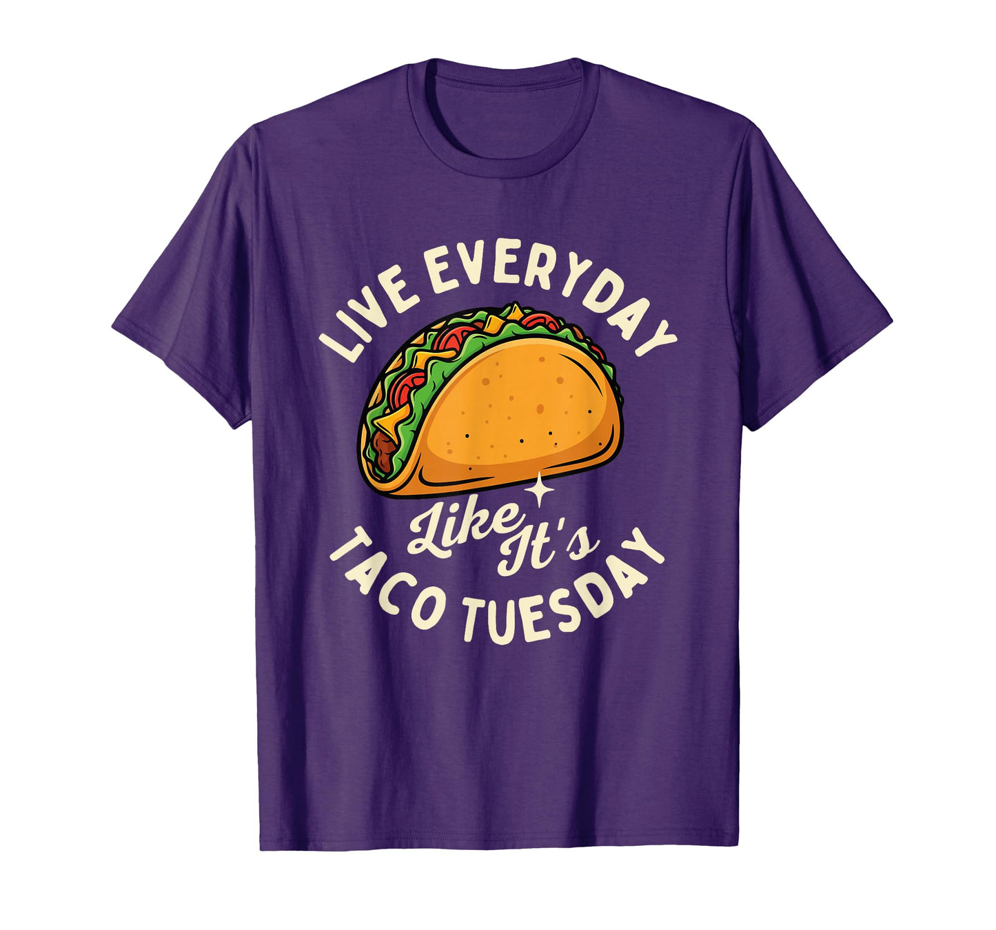 Live Everyday Like It's Taco Tuesday - Taco Lover Mexican T-Shirt
