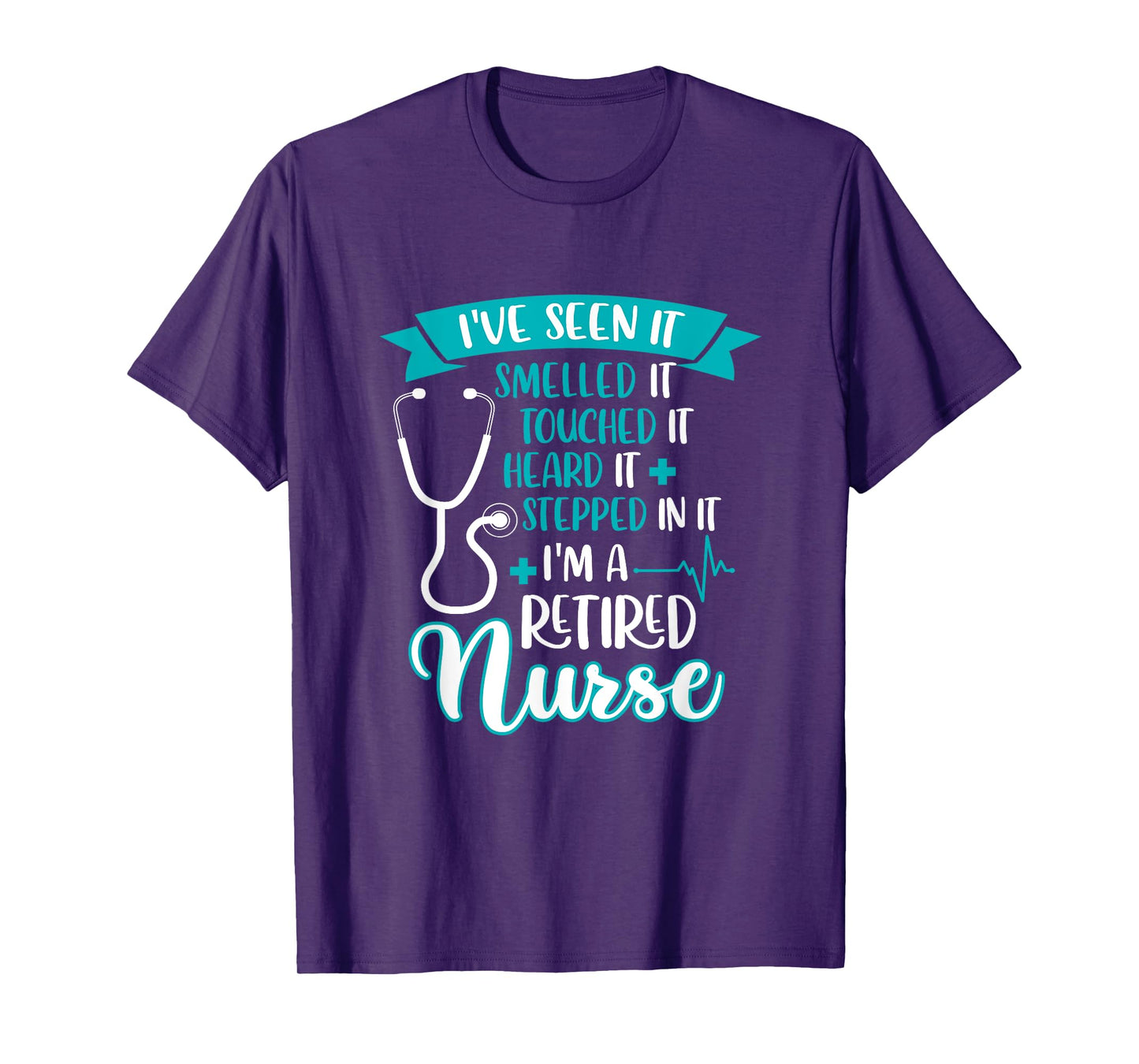 I've Seen Smelled Touched It I'm A Retired Nurse Retirement T-Shirt