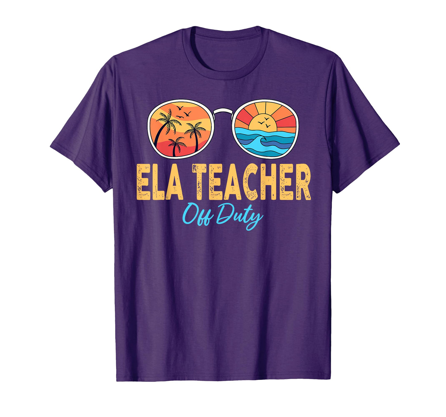 ELA Teacher Off Duty Sunglasses Last Day Of School Summer Men Women T-Shirt