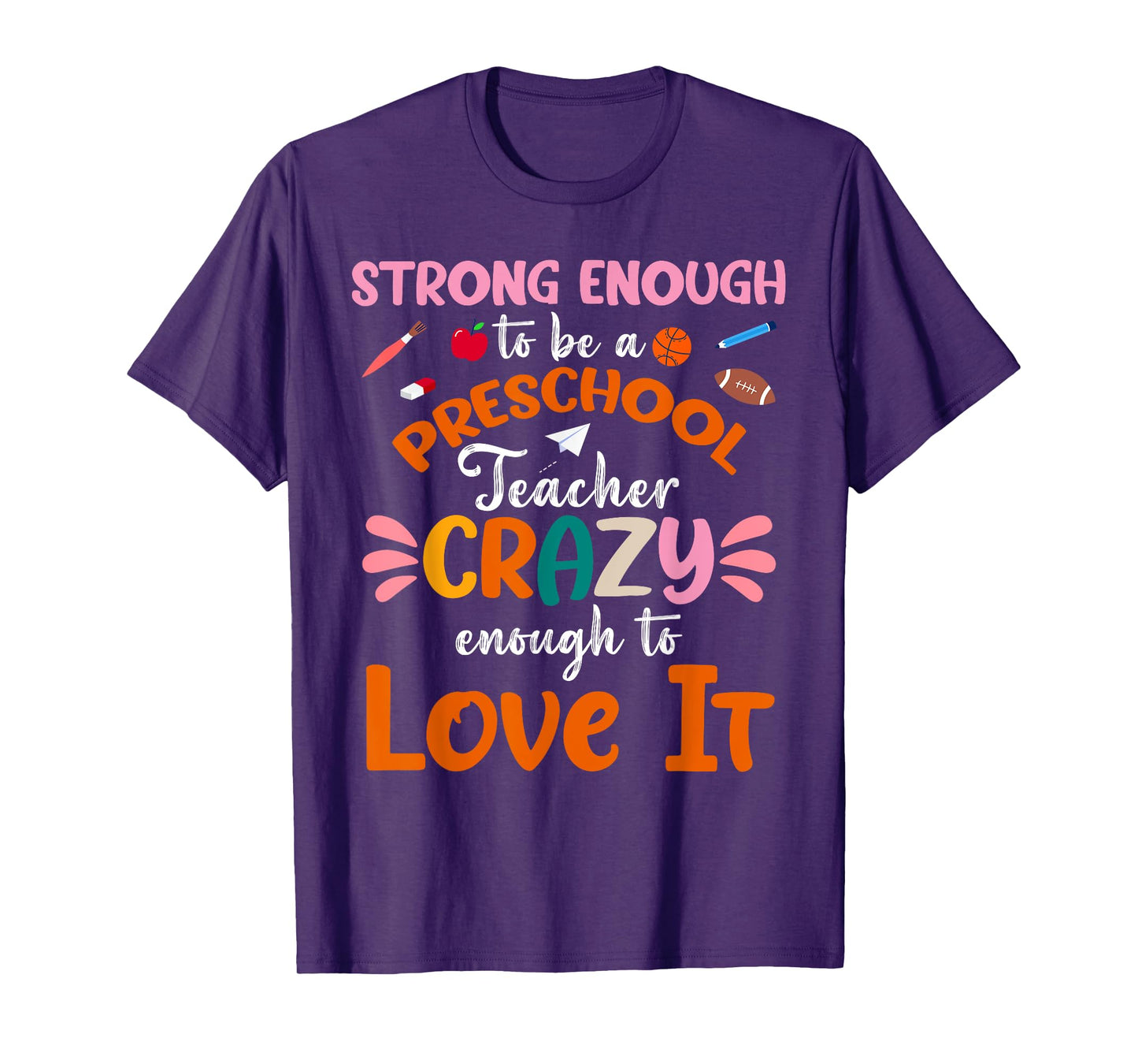 Strong Enough to be Preschool Teacher Crazy Enough Love It Men Women T-Shirt