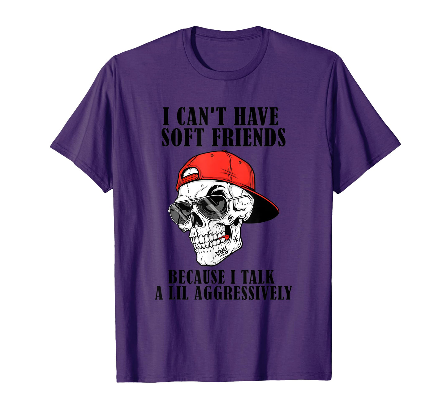 I Can't Have Soft Friends Because I Talk a Lil aggressively T-Shirt