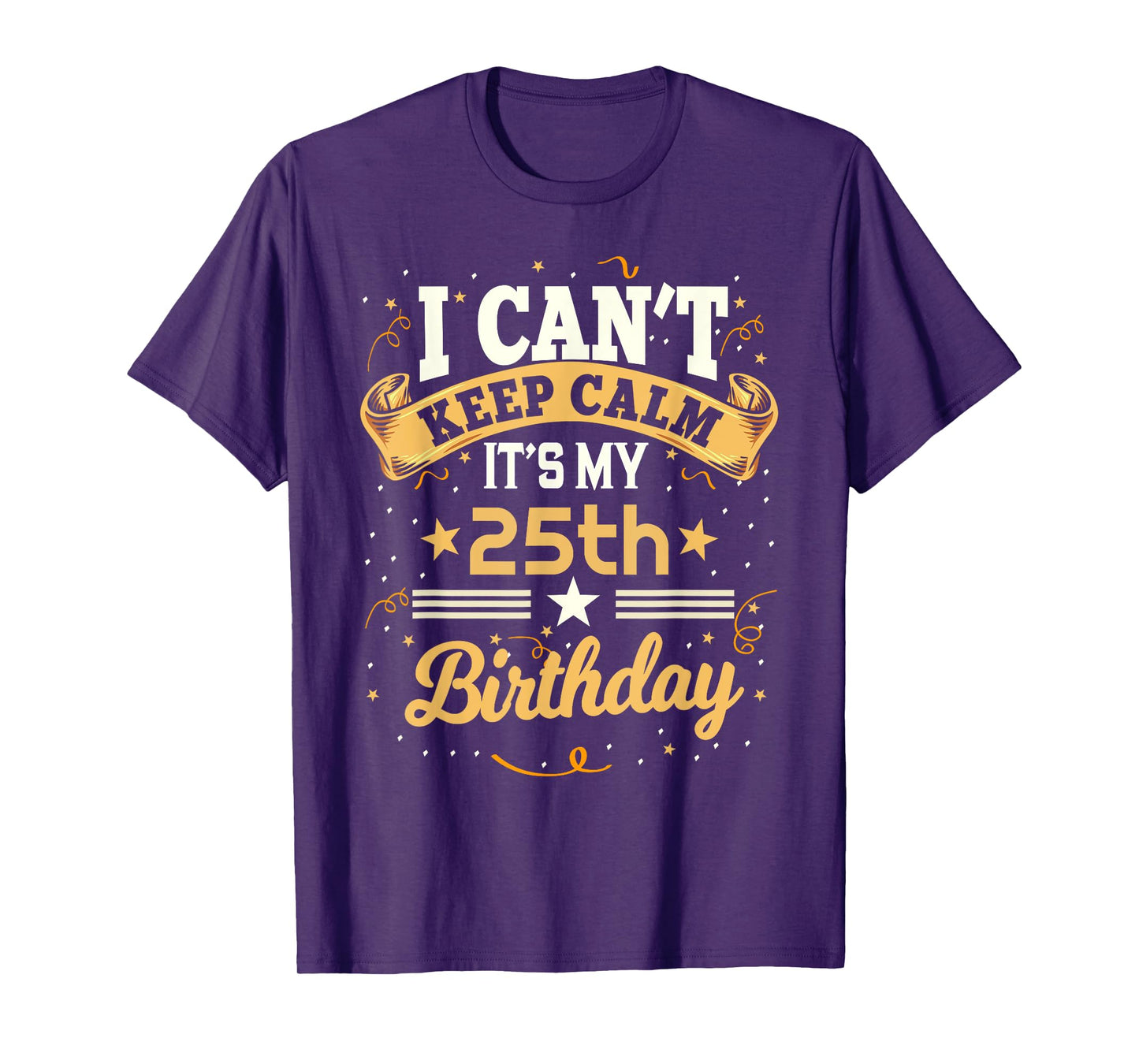 25 Year Old shirt I Can't Keep Calm It's My 25th Birthday T-Shirt