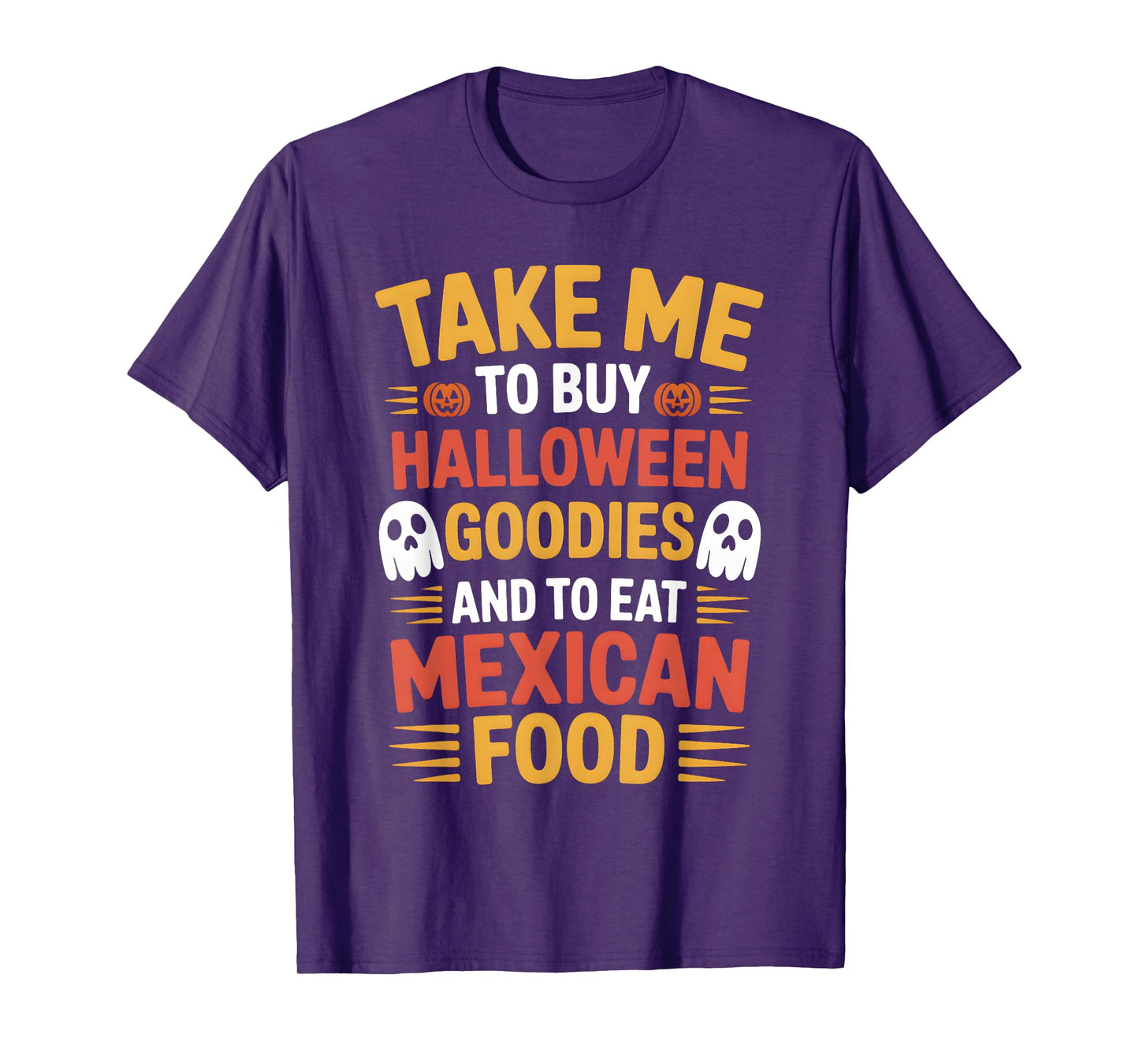 Take Me to Buy Halloween Goodies and to Eat Mexican Food T-Shirt