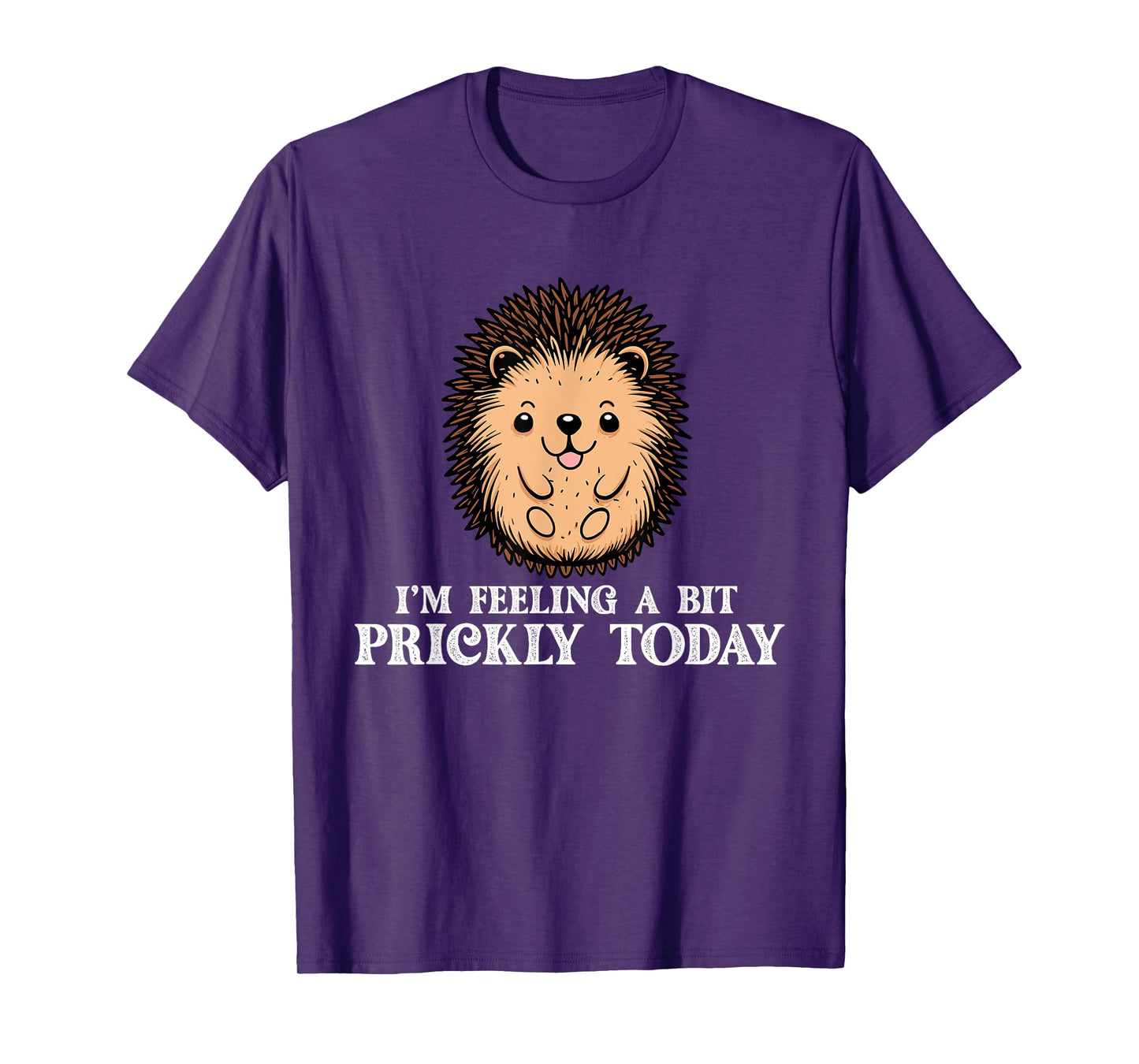 I'm Feeling A Bit Prickly Today - Hedgehog Porcupine Lover T-Shirt