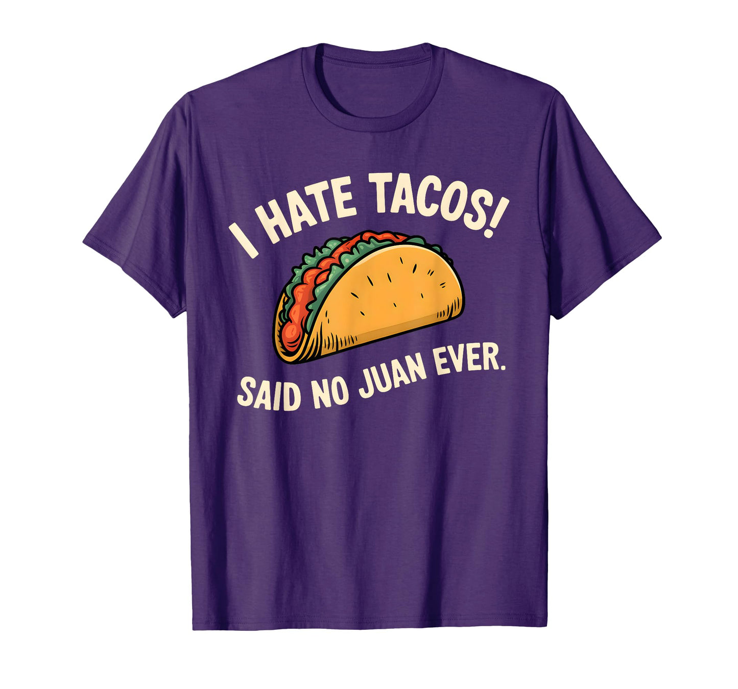 I Hate Tacos Said No Juan Ever T-Shirt
