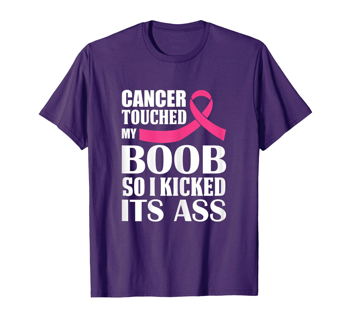 Breast Cancer Touched My Boob So I Kicked Its Ass Awareness T-Shirt
