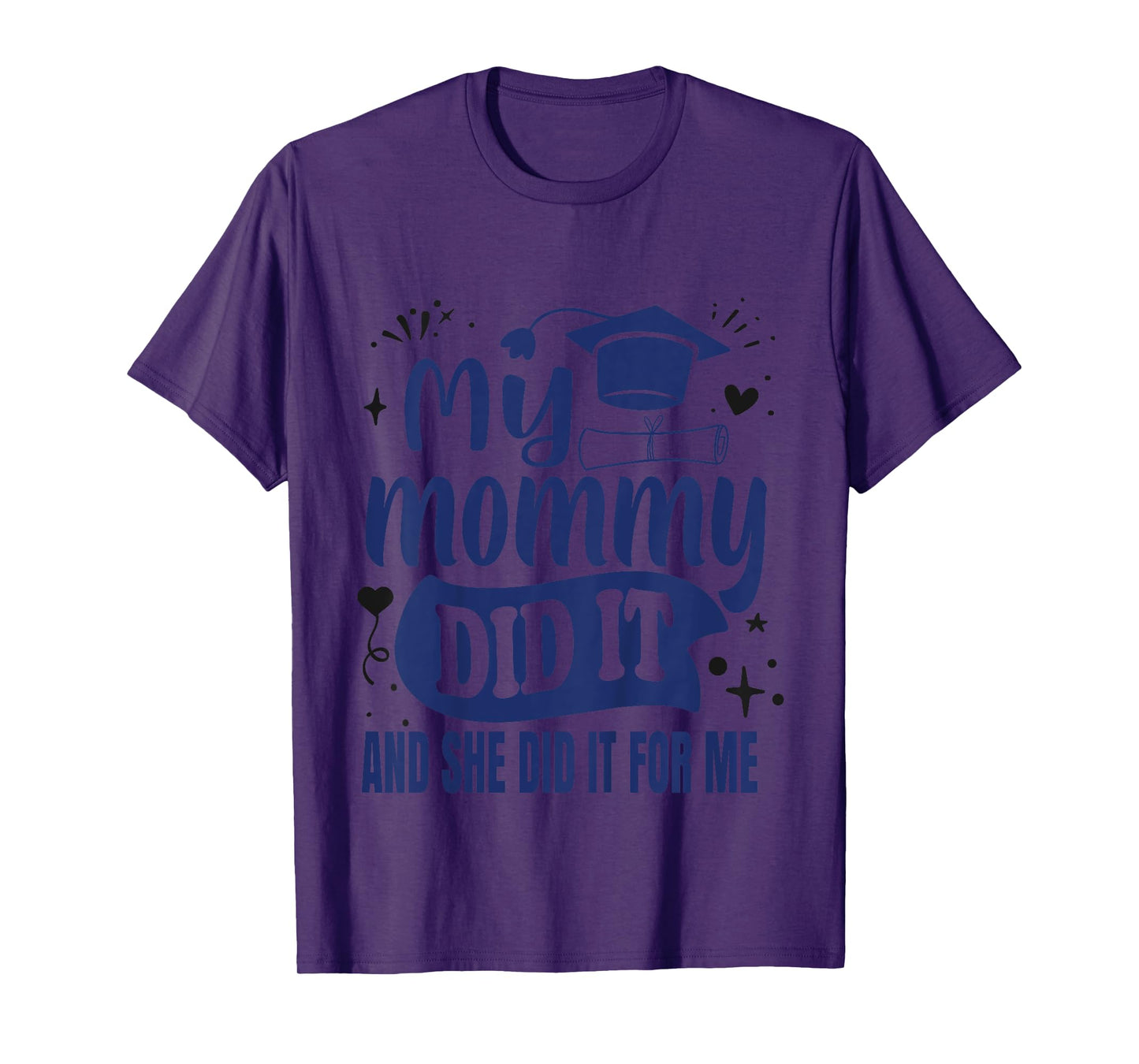 My Mommy Did It And She Did It For Me | My Mom Graduated T-Shirt
