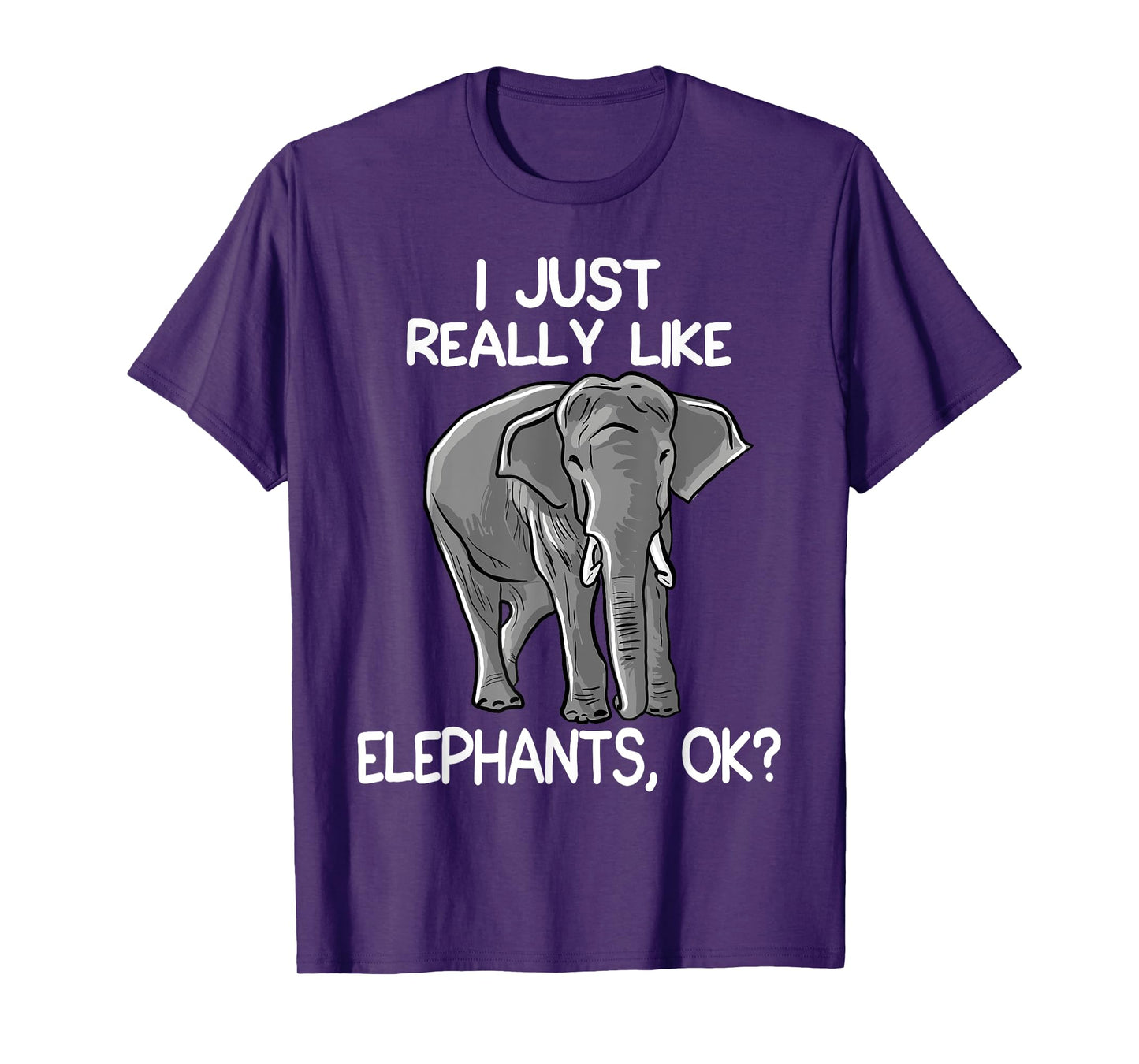 I Just Really Like Elephants Funny Elephant Lover Quote T-Shirt