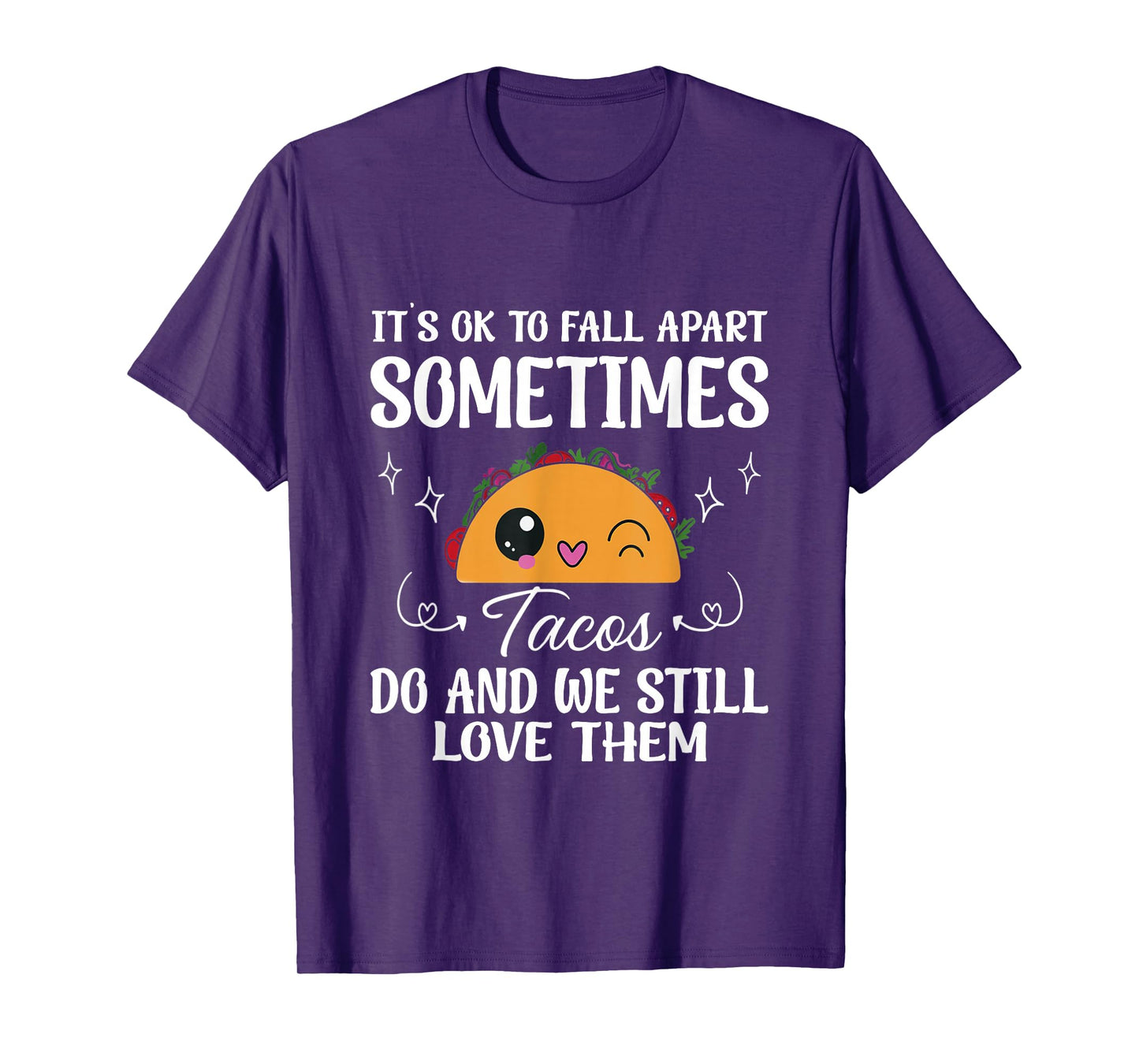 Tacos Fall Apart Too Mental Health Positive Message for All T-Shirt