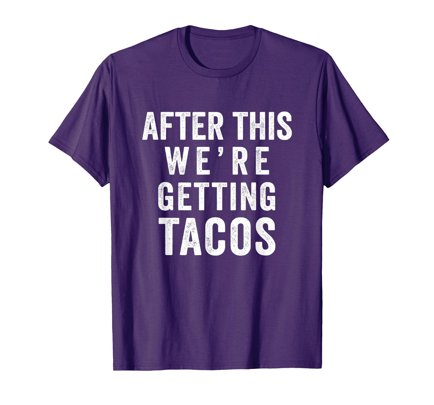 after this we're getting tacos T-shirt T-Shirt