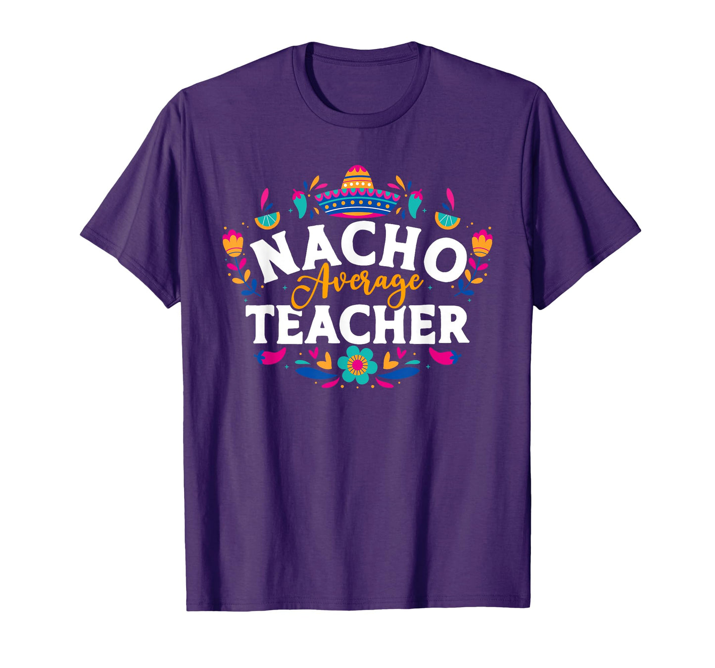 Nacho Average Teacher Cinco De Mayo Mexican Matching Family Men Women T-Shirt
