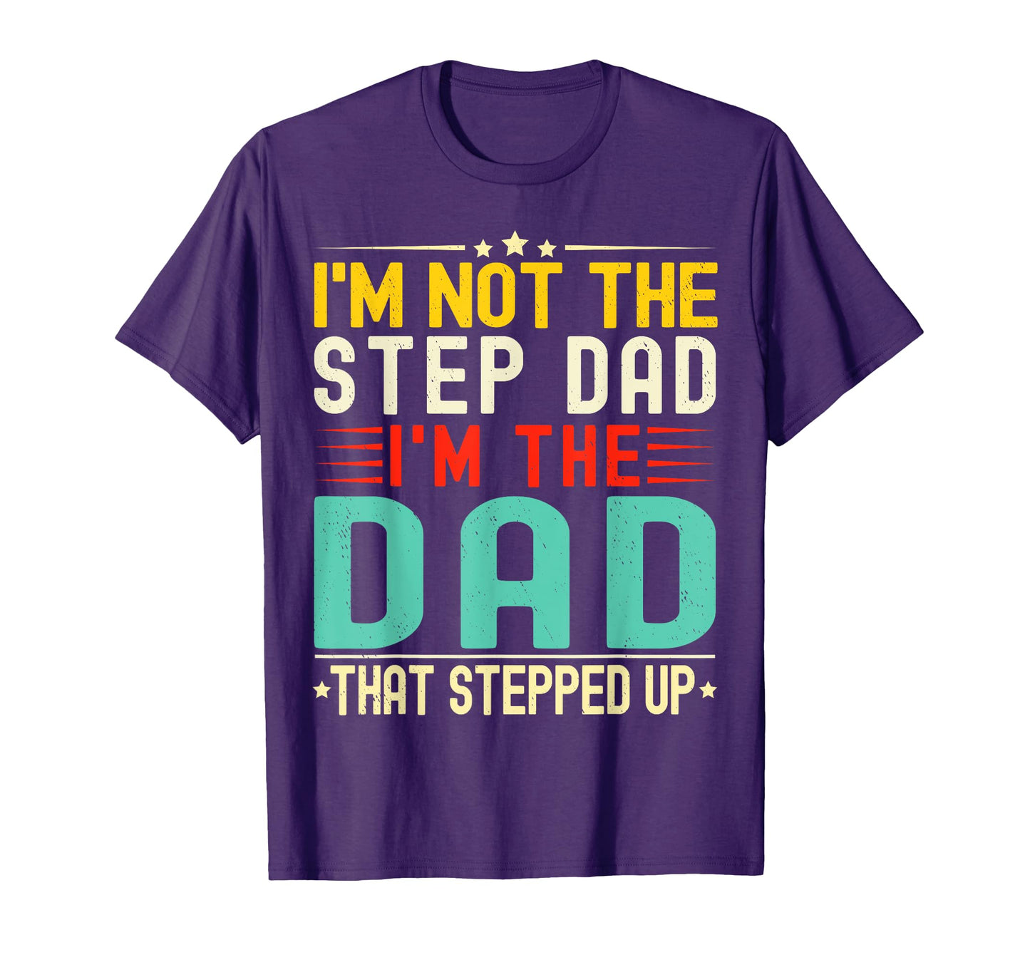 I'm Not The Step Dad I'm The Dad That Stepped Funny Father T-Shirt