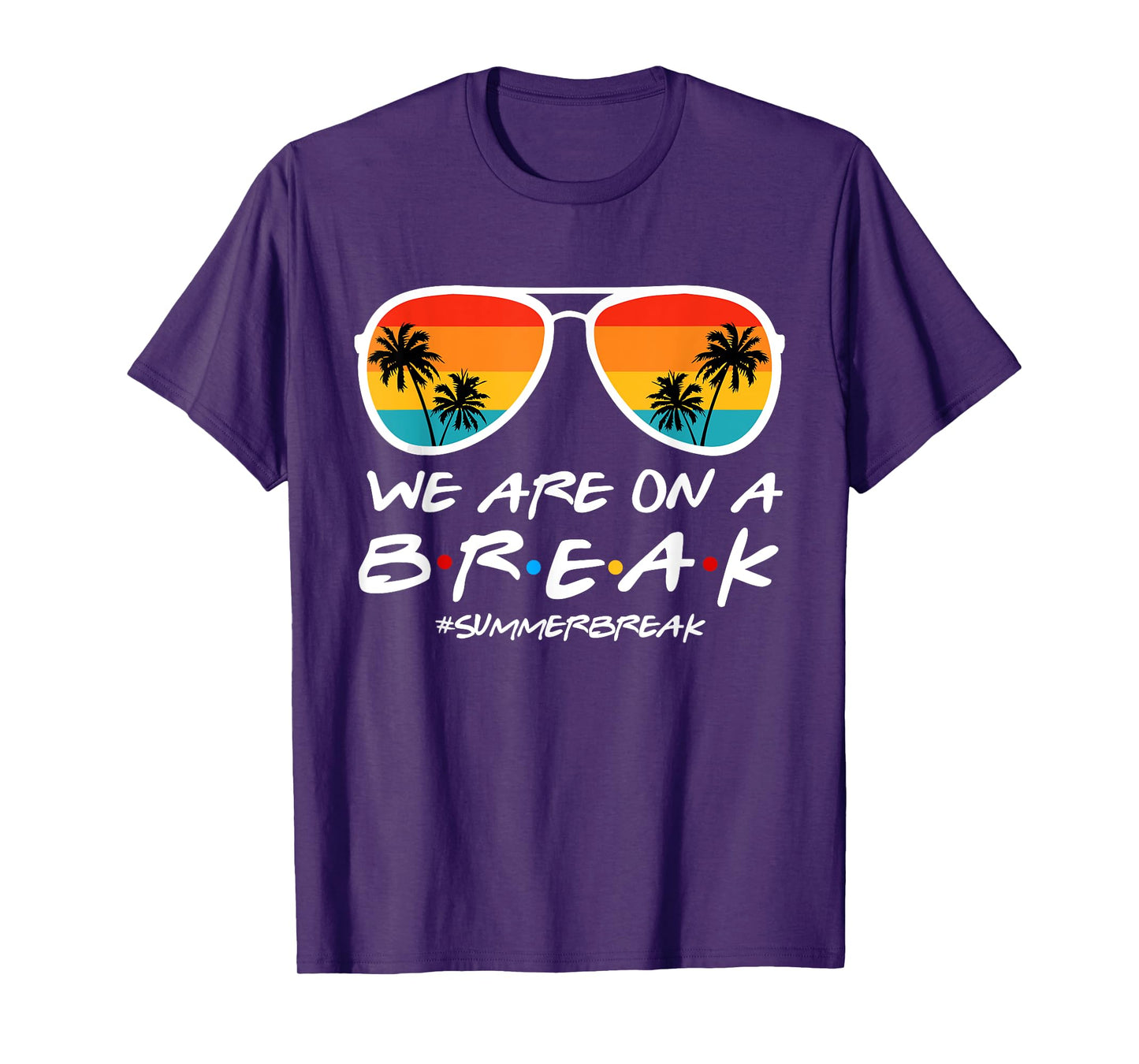 We Are On A Break Teacher End Of School Year Hello Summer T-Shirt