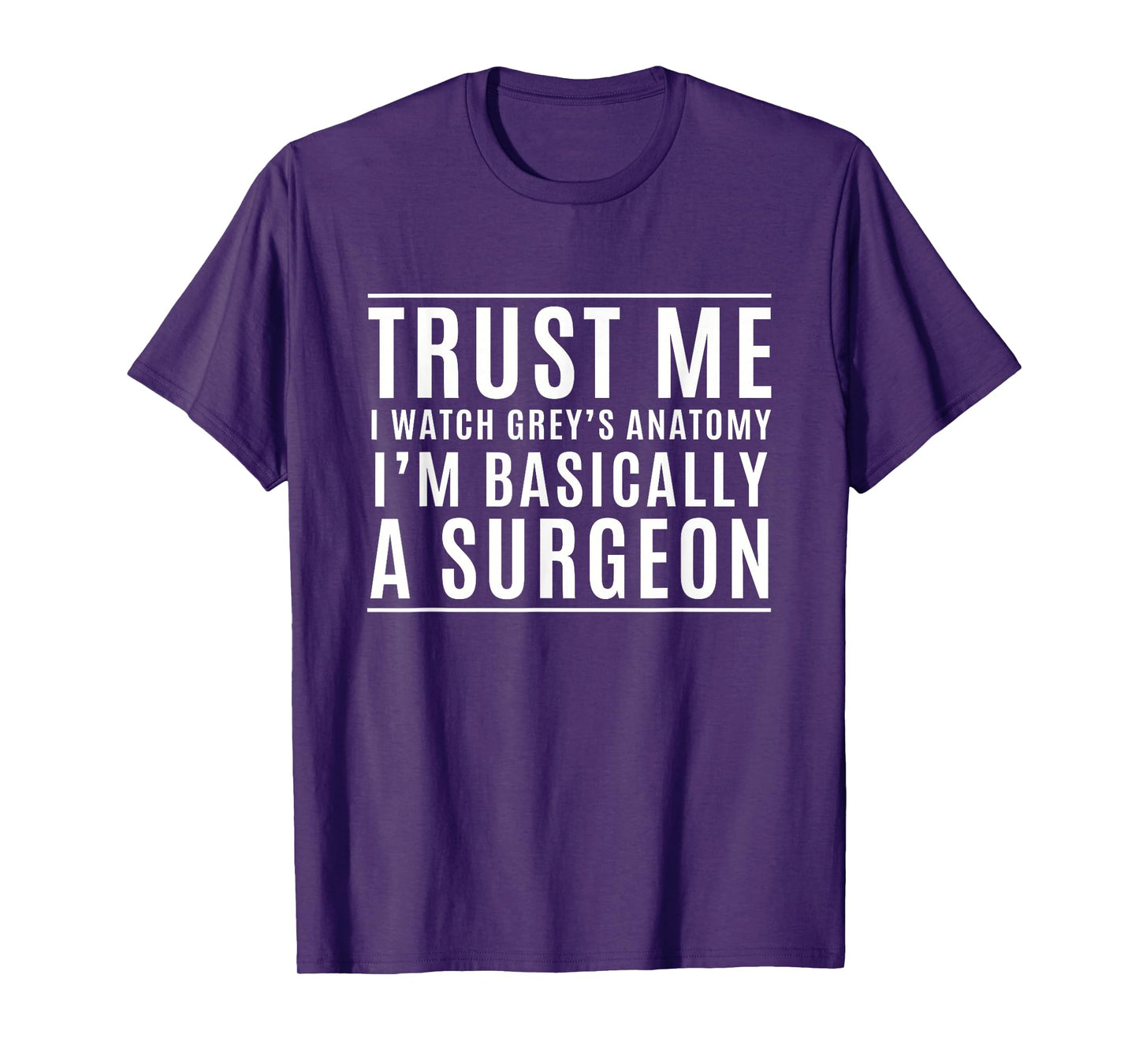Trust Me I'm Basically A Surgeon - Funny Medical TV Drama T-Shirt