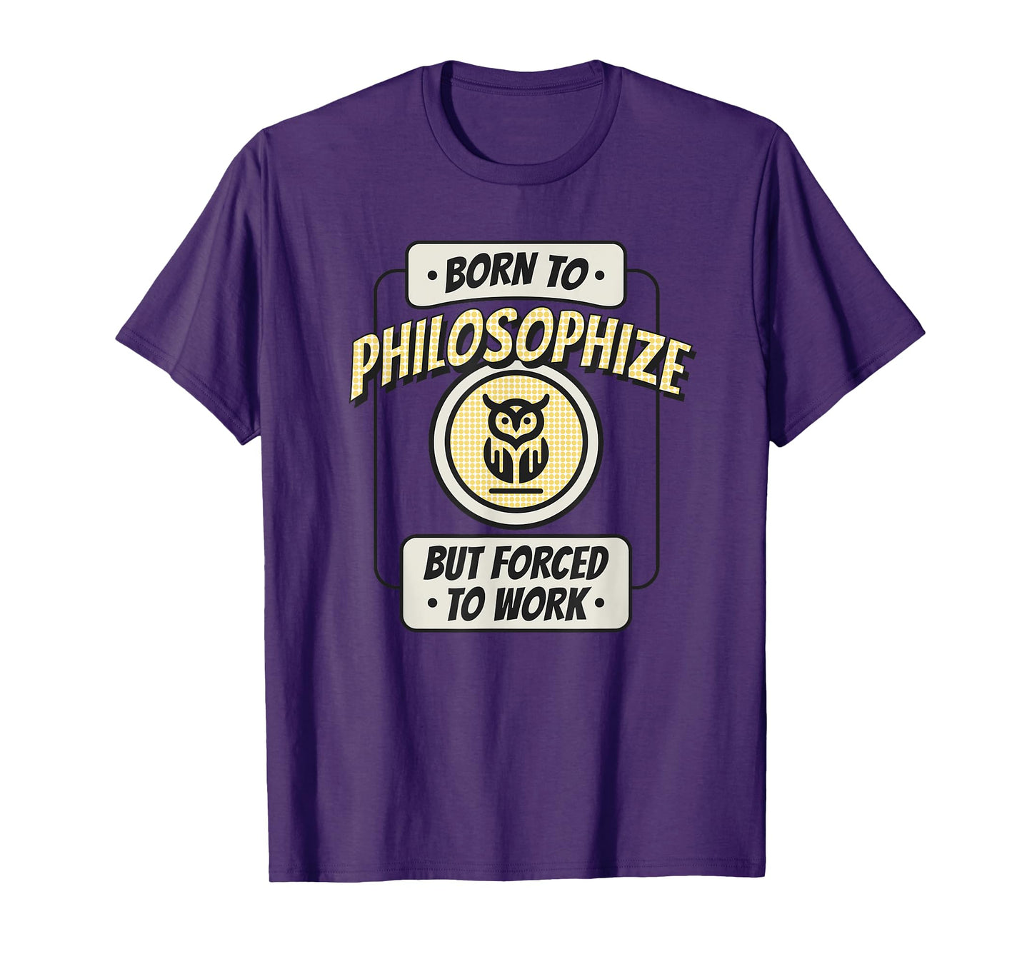 Born to Philosophize, but Forced to Work, Funny Thinker T-Shirt