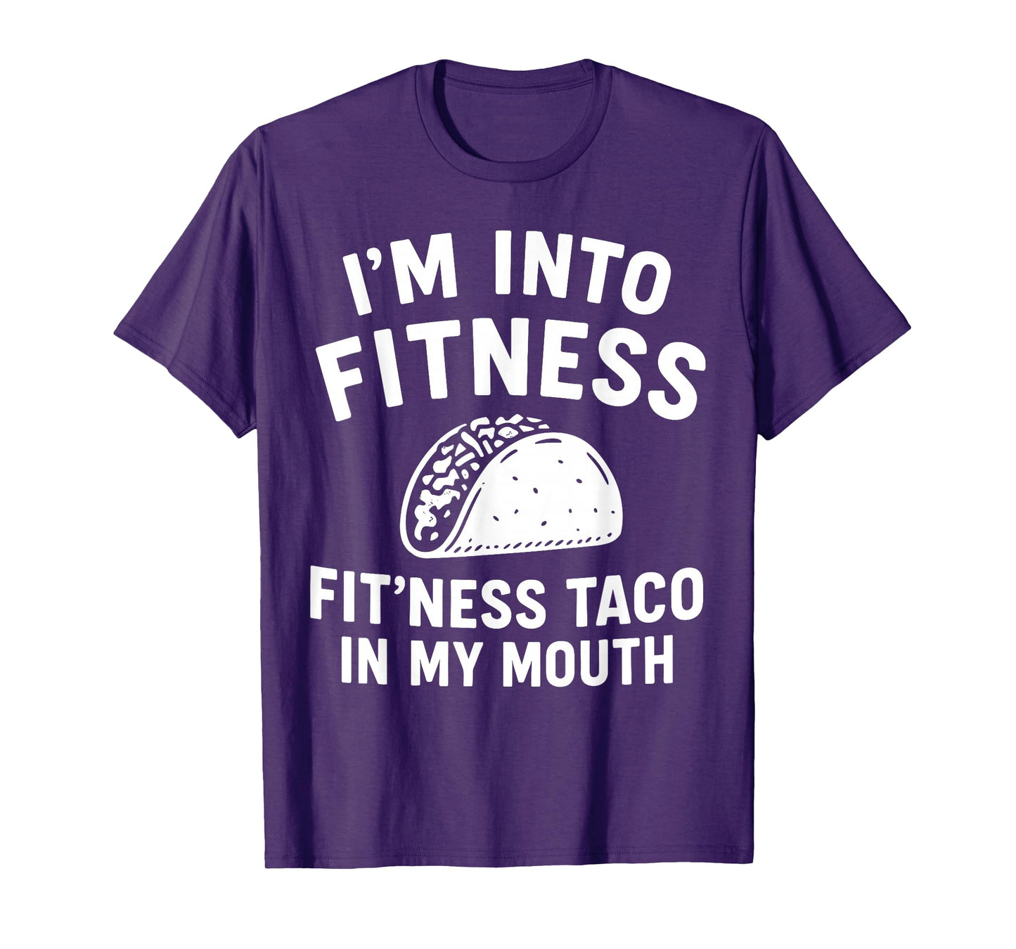 i m into Fitness Taco in My Mouth Humor T-Shirt