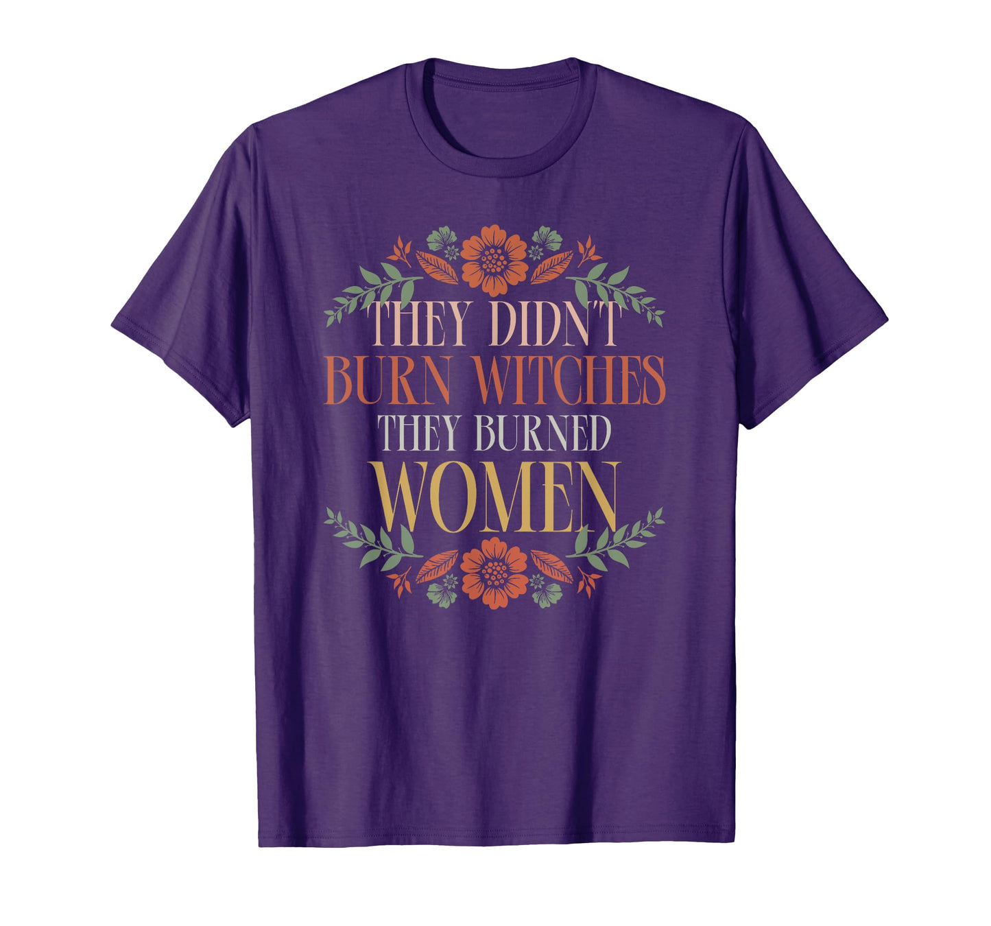 Witch Halloween They Didn't Burn Witches They Burned Women T-Shirt