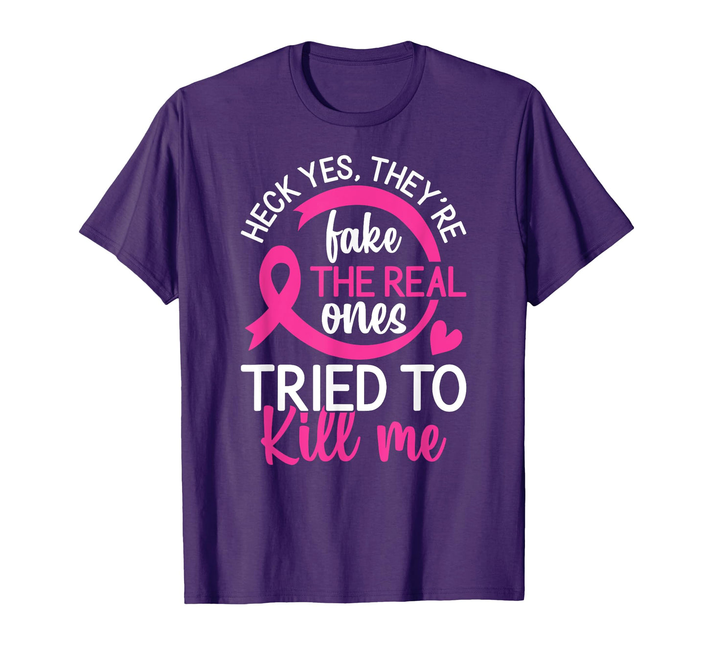 Yes They're Fake - The Real Ones Tried to Kill Me T-Shirt