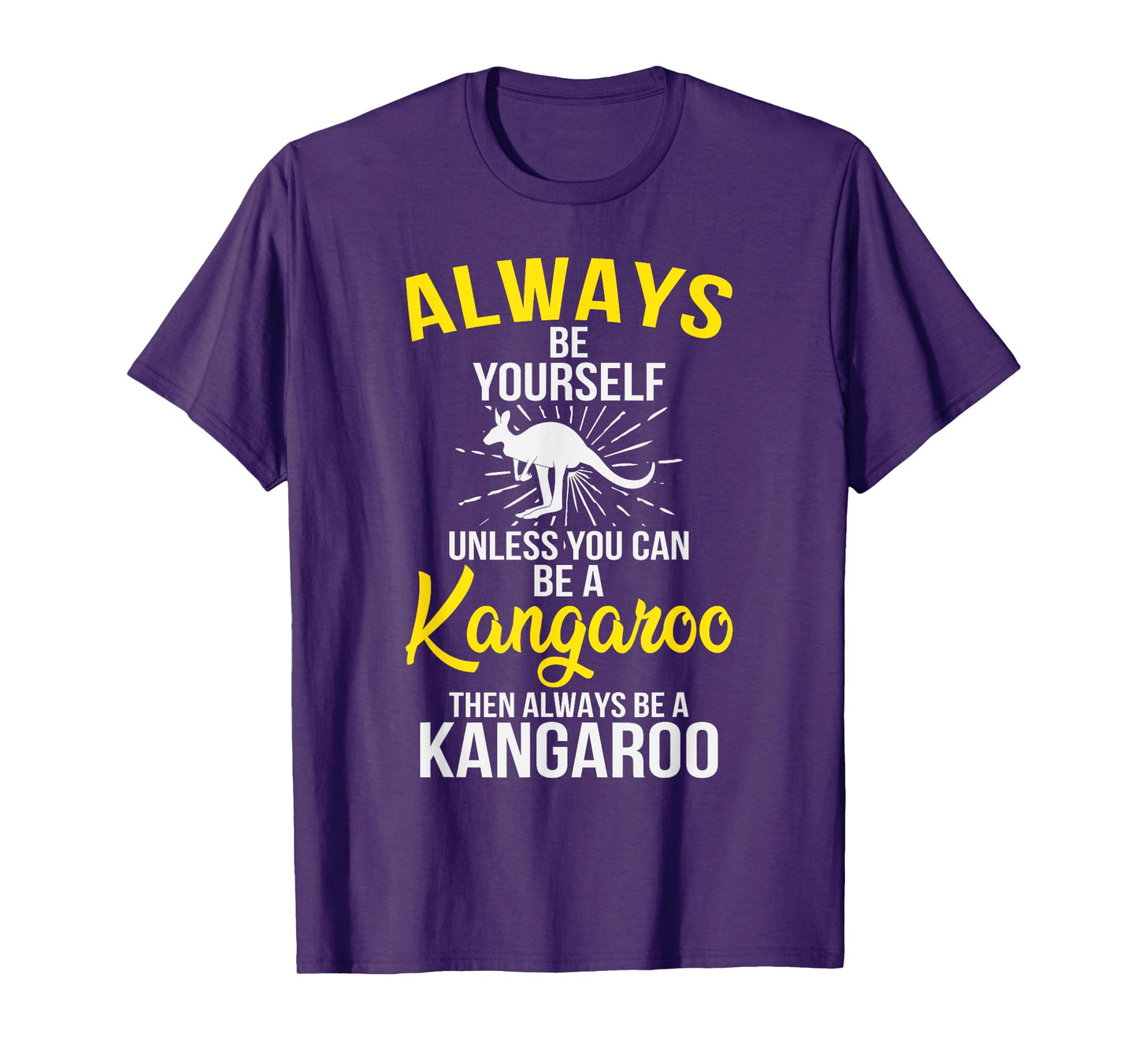 Always Be Yourself Unless You Can Be A Kangaroo T-Shirt