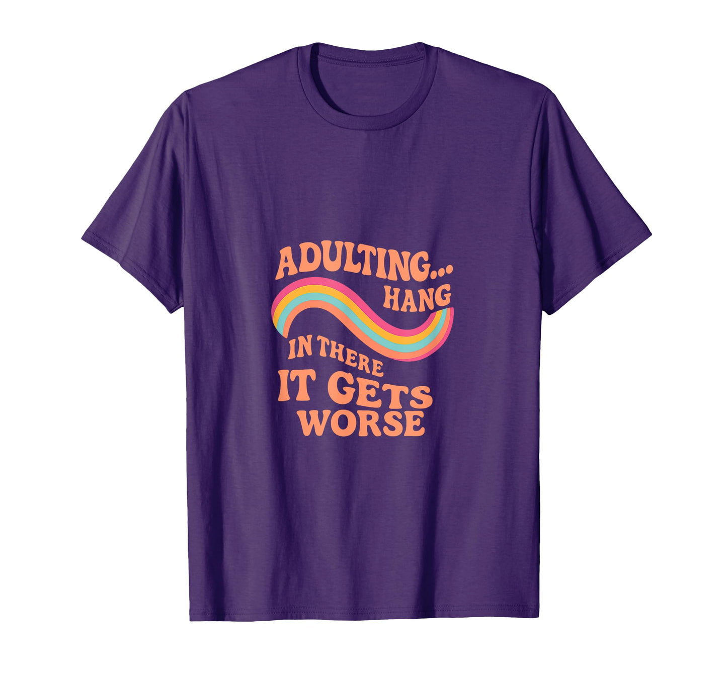 Funny Retro Adulting -It Gets Worse Rainbow T-Shirt
