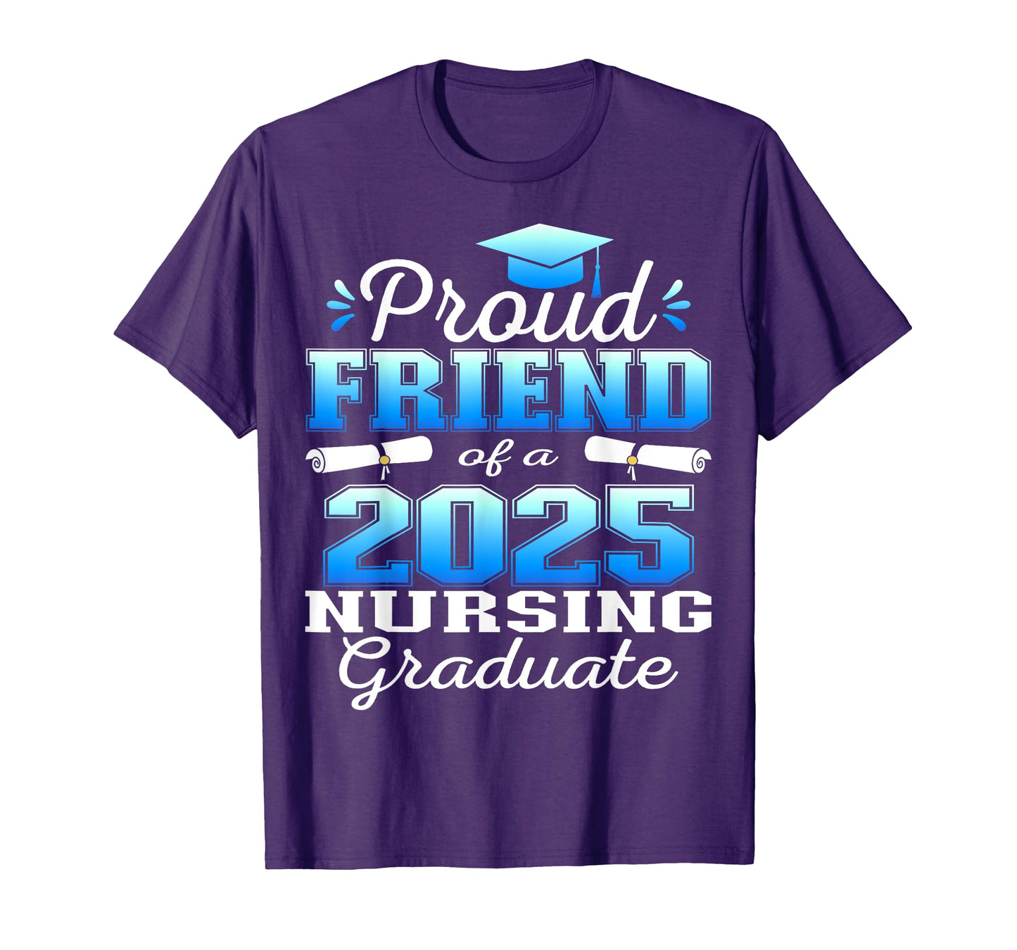 Proud Friend Class Of 2025 Nursing Graduate Nurse T-Shirt