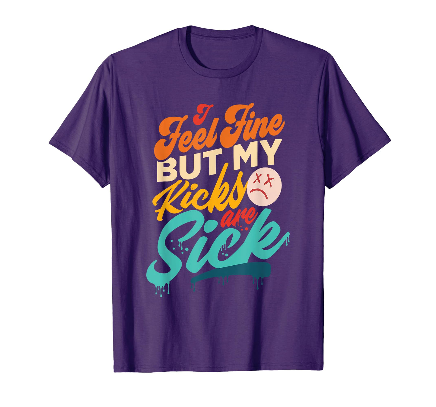 I Feel Fine But My Kicks Are Sick Retro Vintage T-Shirt