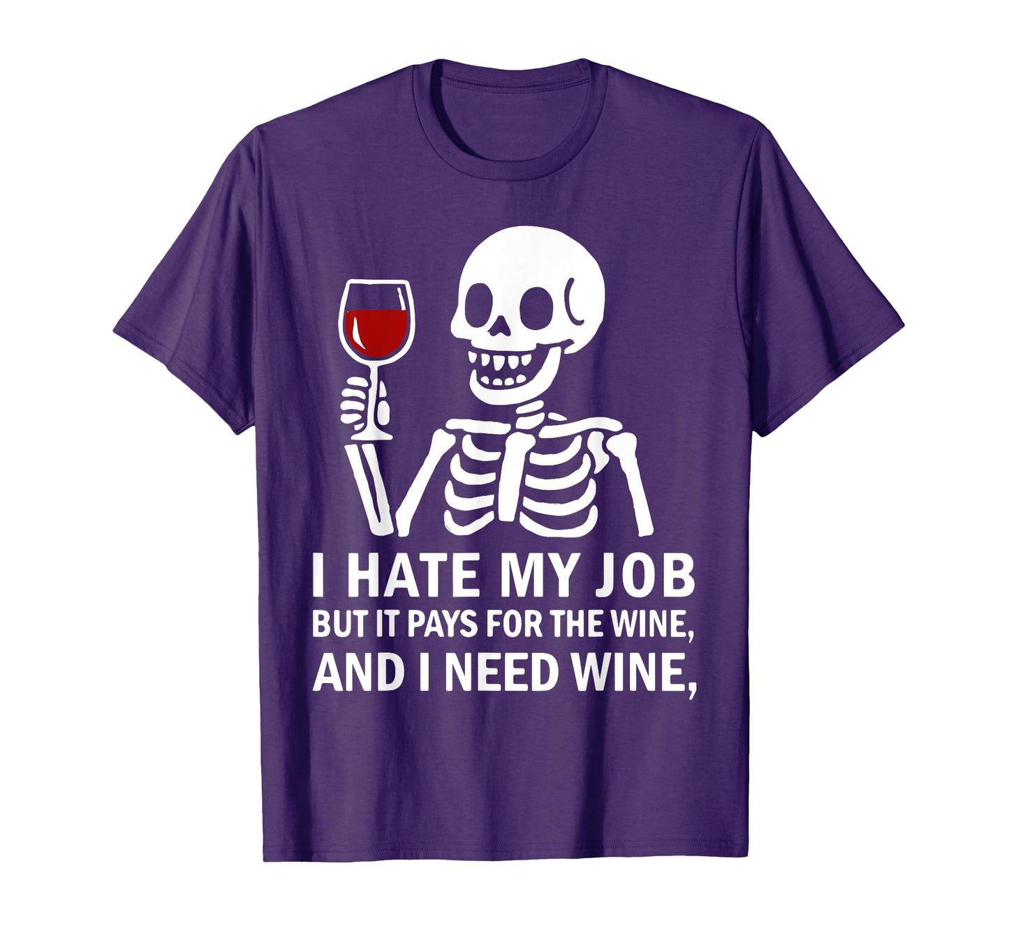 I Hate My Job But It Pays for The Wine Need Wine Skeleton T-Shirt