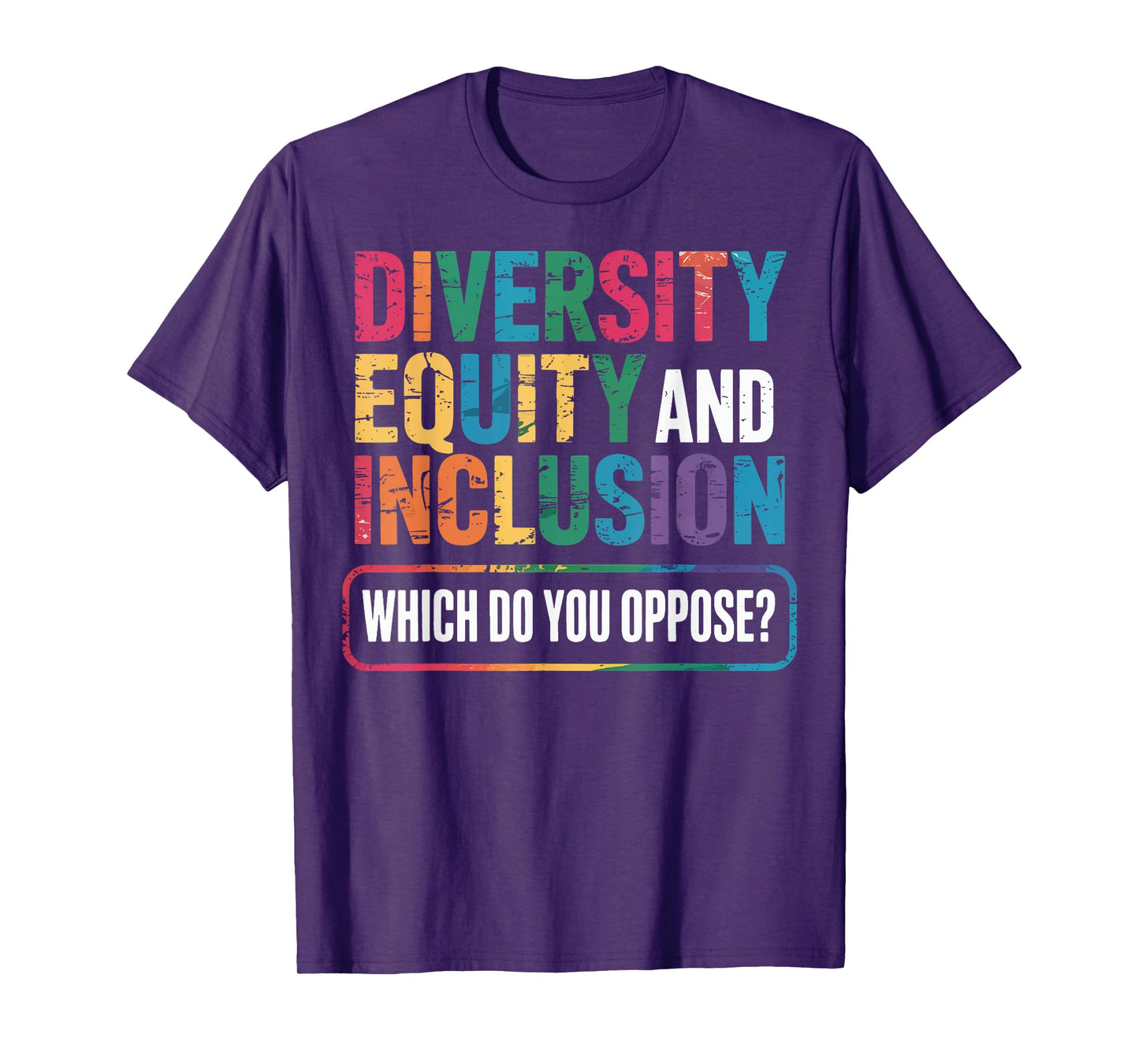 Diversity Equity And Inclusion Which Do You Oppose T-Shirt