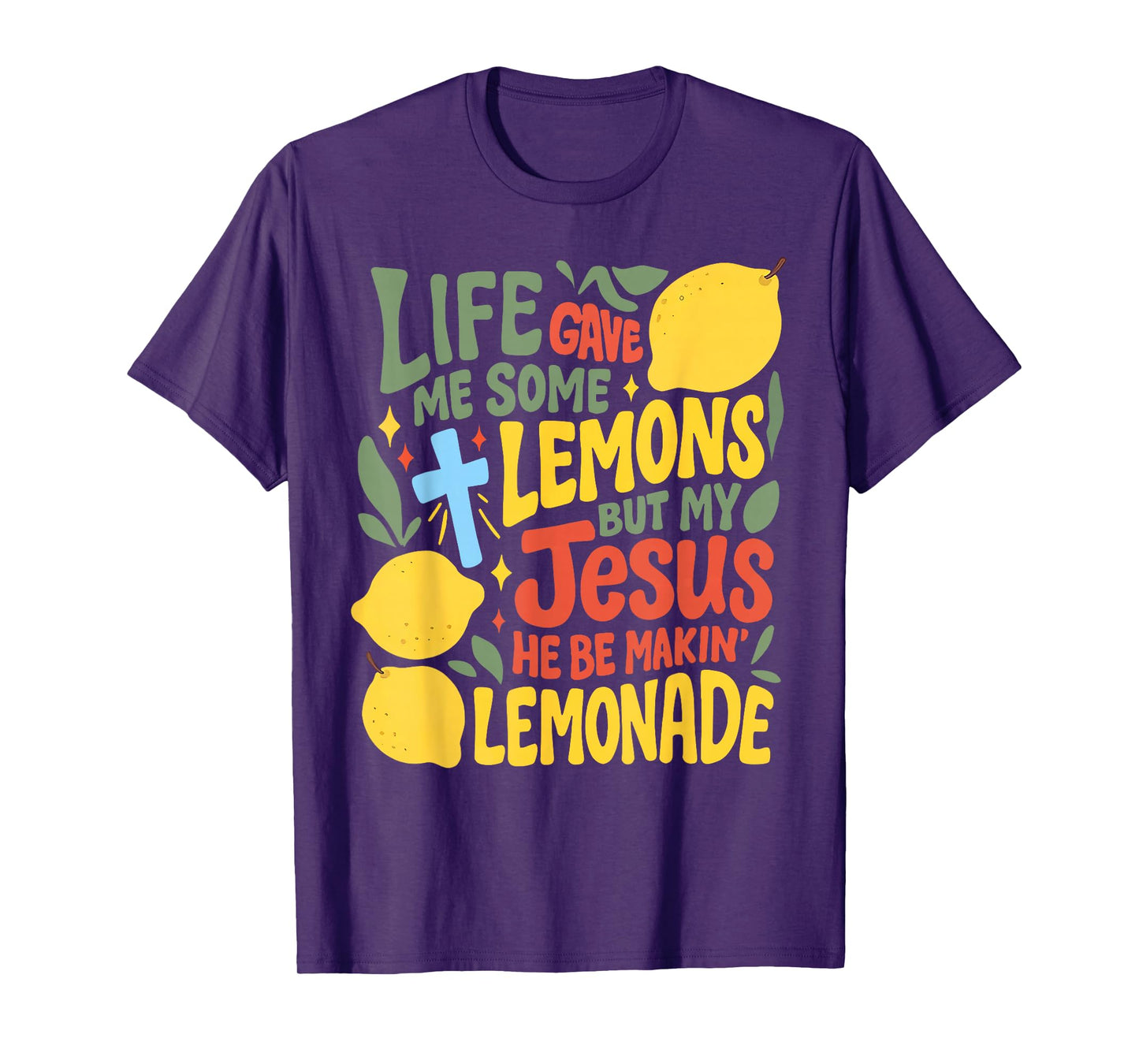 Life Gave Me Some Lemons But Jesus He Be Makin' Lemonade T-Shirt