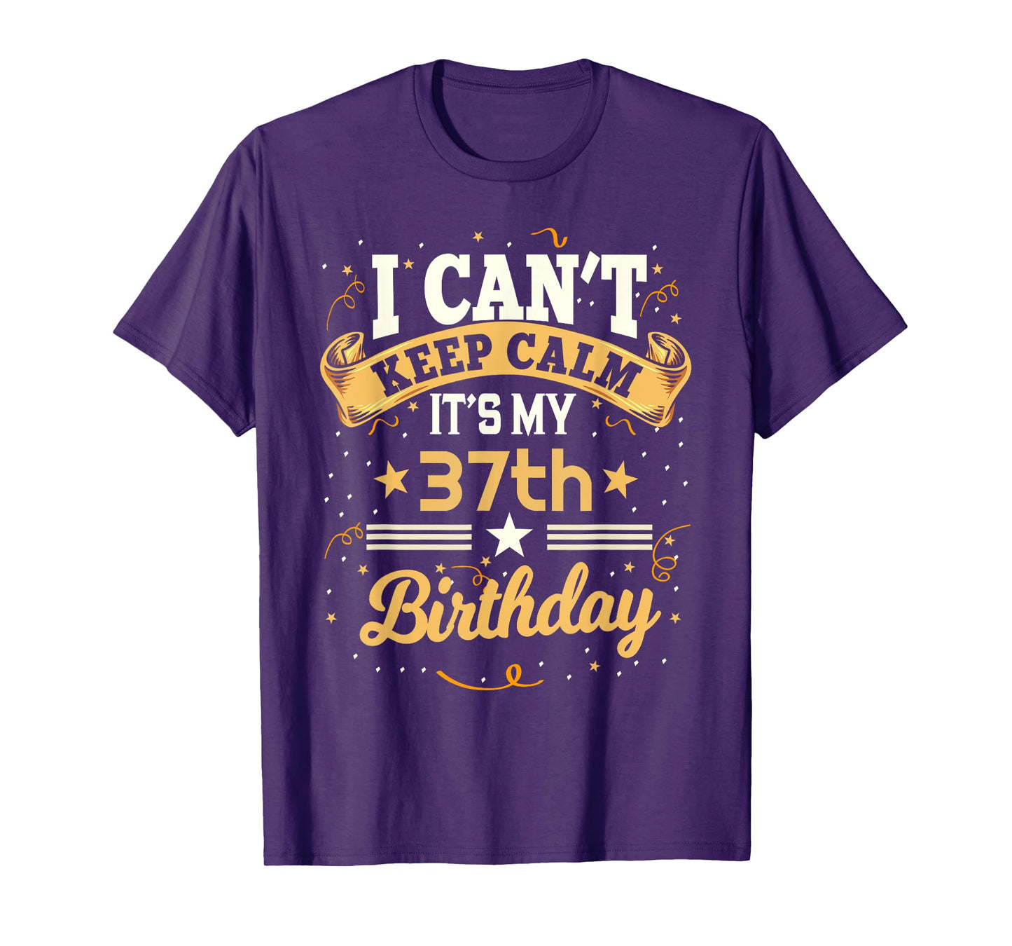 37 Year Old shirt I Can't Keep Calm It's My 37th Birthday T-Shirt