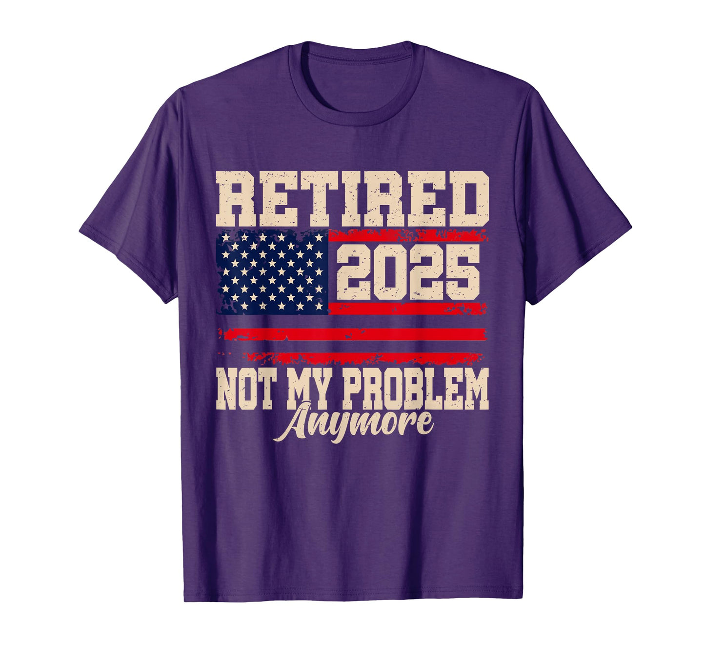 Retired 2025 Not My Problem Anymore USA Flag Retirement T-Shirt