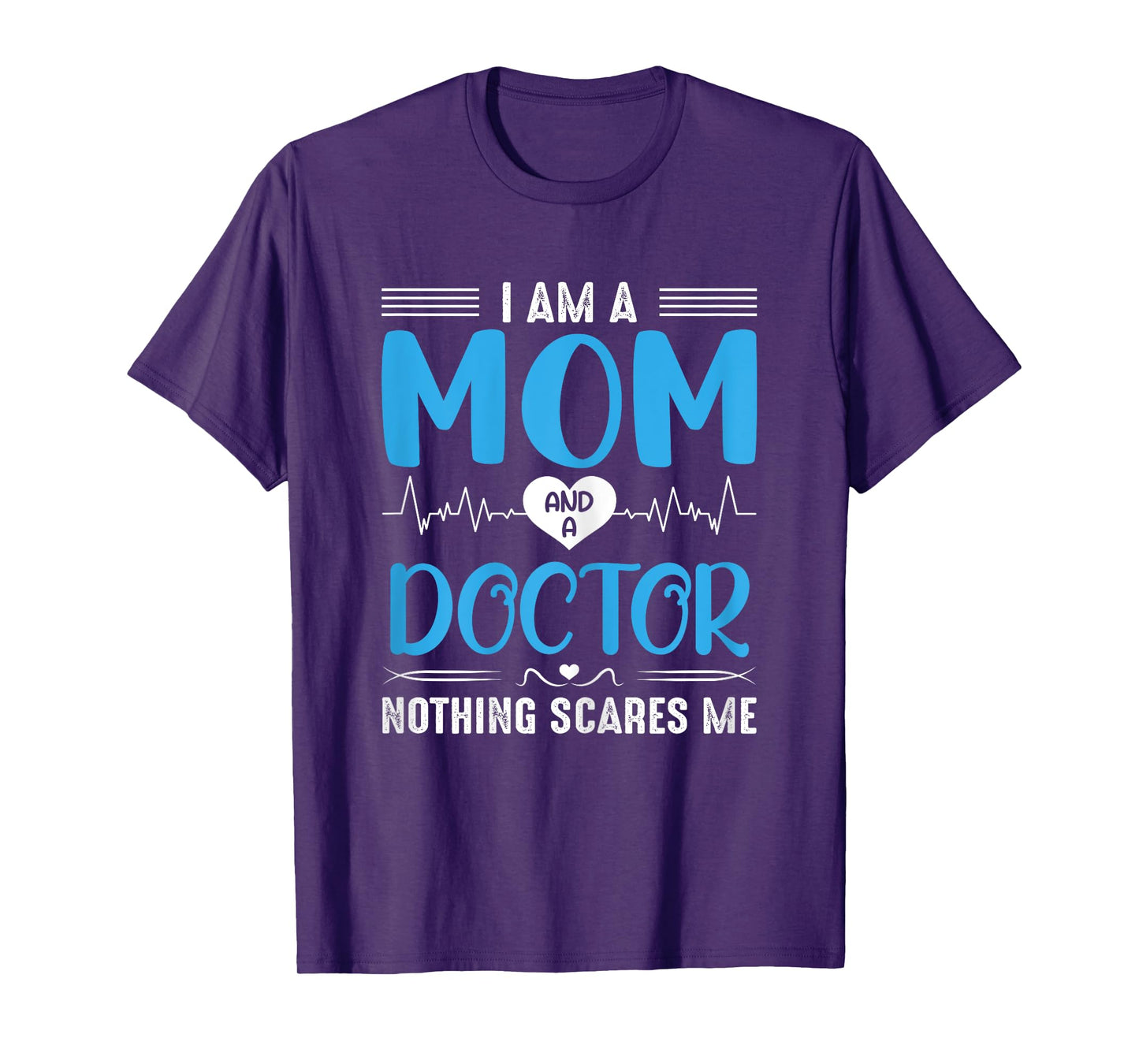 I Am A Mom and A Doctor Nothing Scares Me Mother's Day T-Shirt