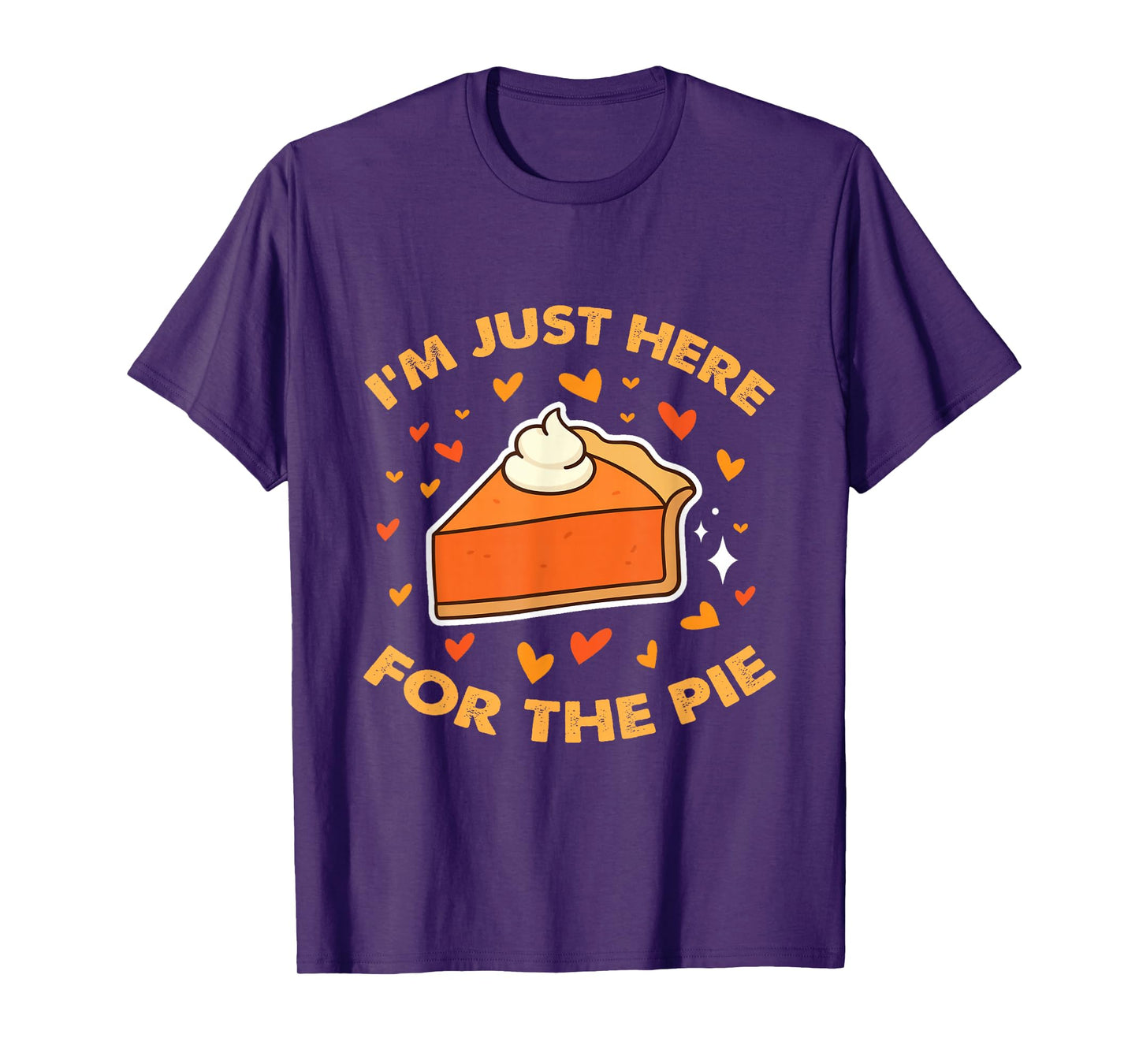 I'm just here for The Pie Thanksgiving Pumpkin Pie Men Women T-Shirt