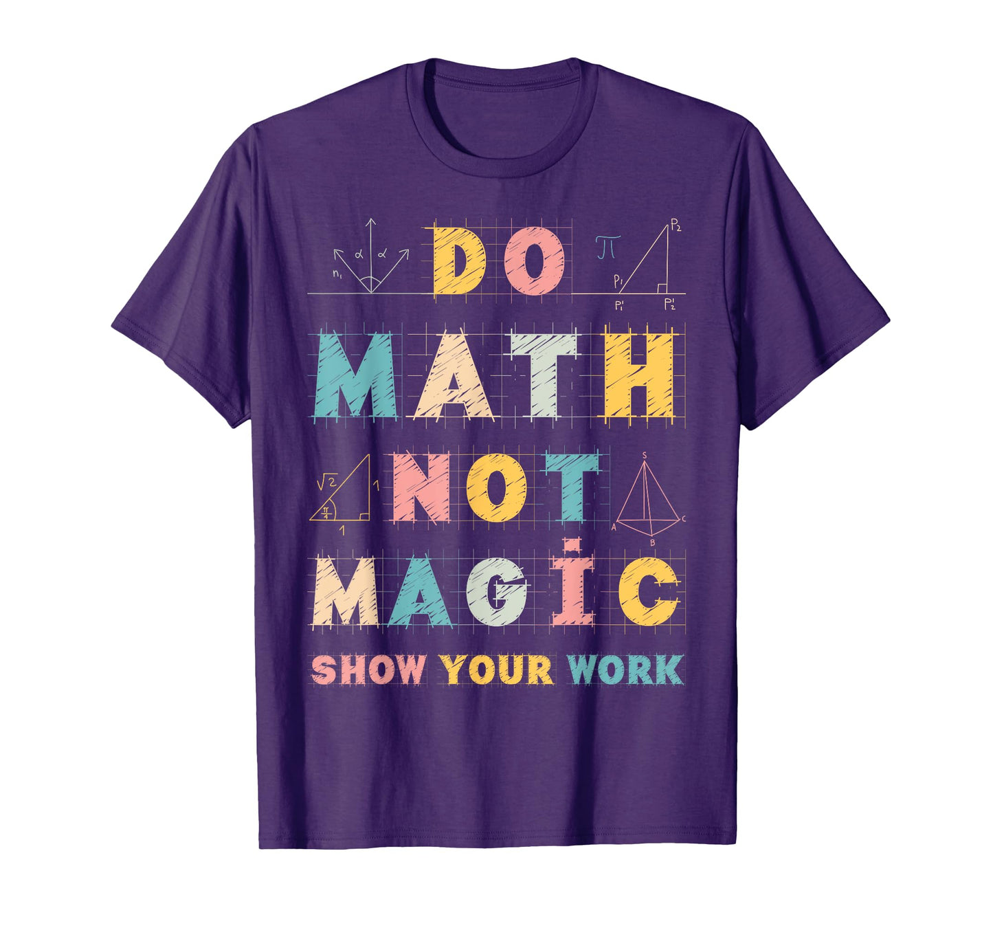 Do Math Not Magic Show Your Work Math Teacher Funny Gifts T-Shirt