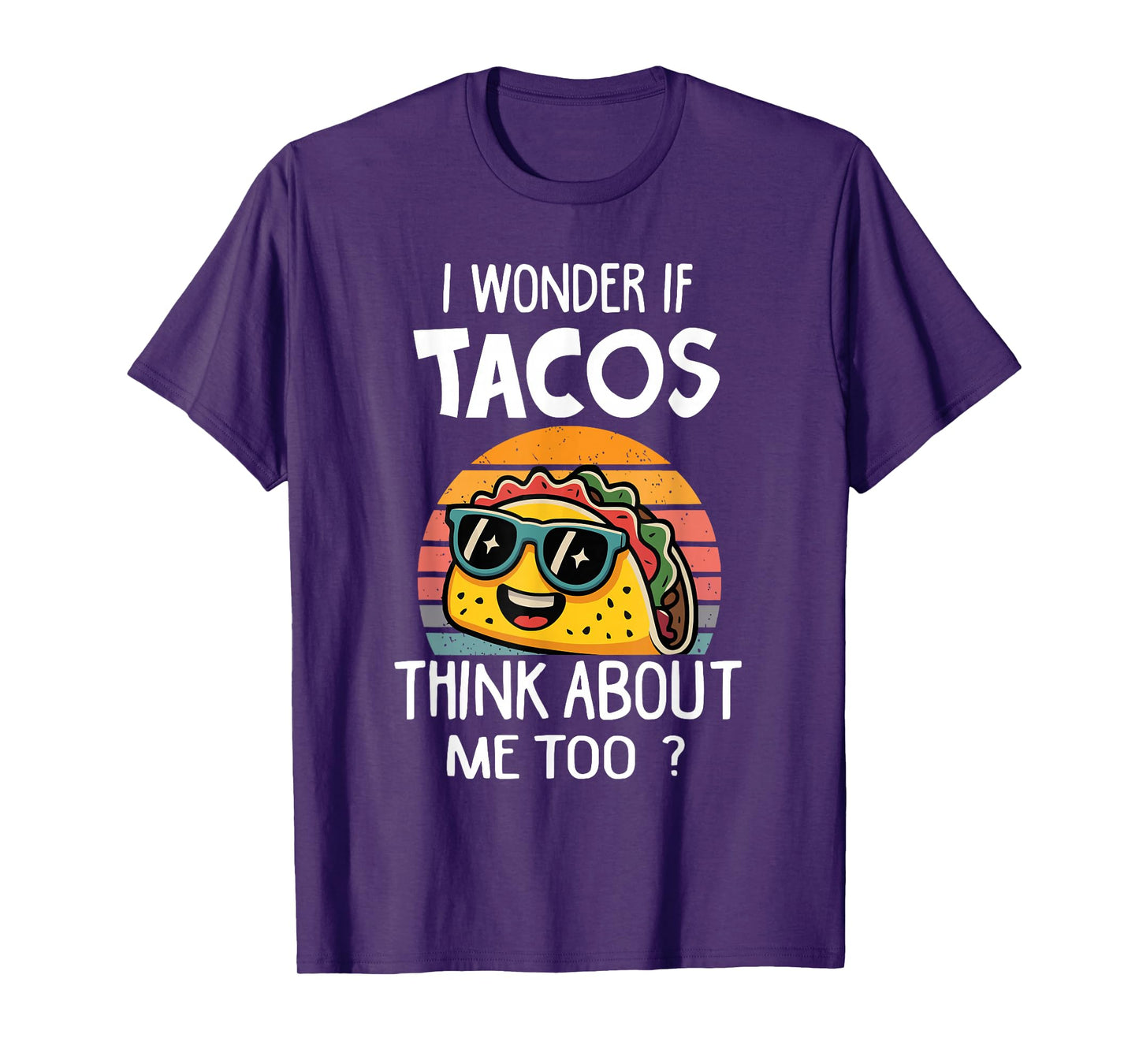 I Wonder If Tacos Think About Me Too Tacos Meme T-Shirt