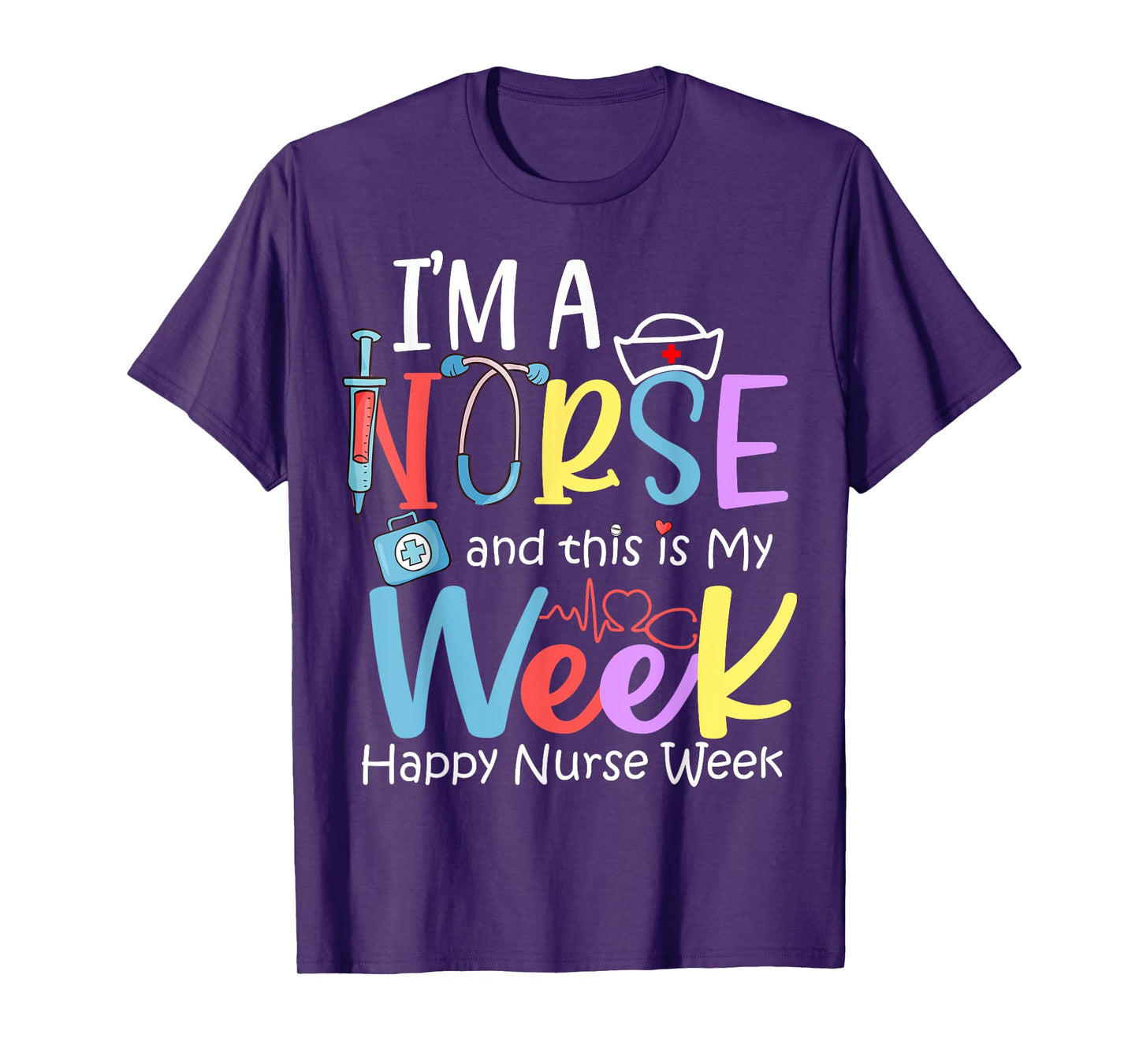 I'm A Nurse And This Is My Week Happy Nurse Week 2024 T-Shirt