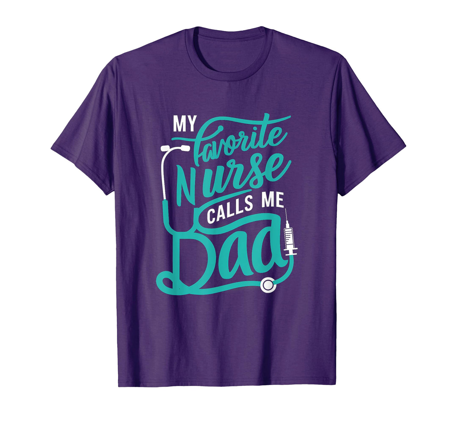 My favorite Nurse calls me Dad Daughter Nursing T-Shirt