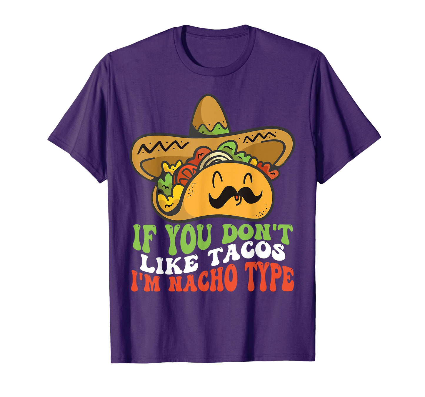 Mexican Food If You Dont Like Tacos Im Nacho Type T-Shirt